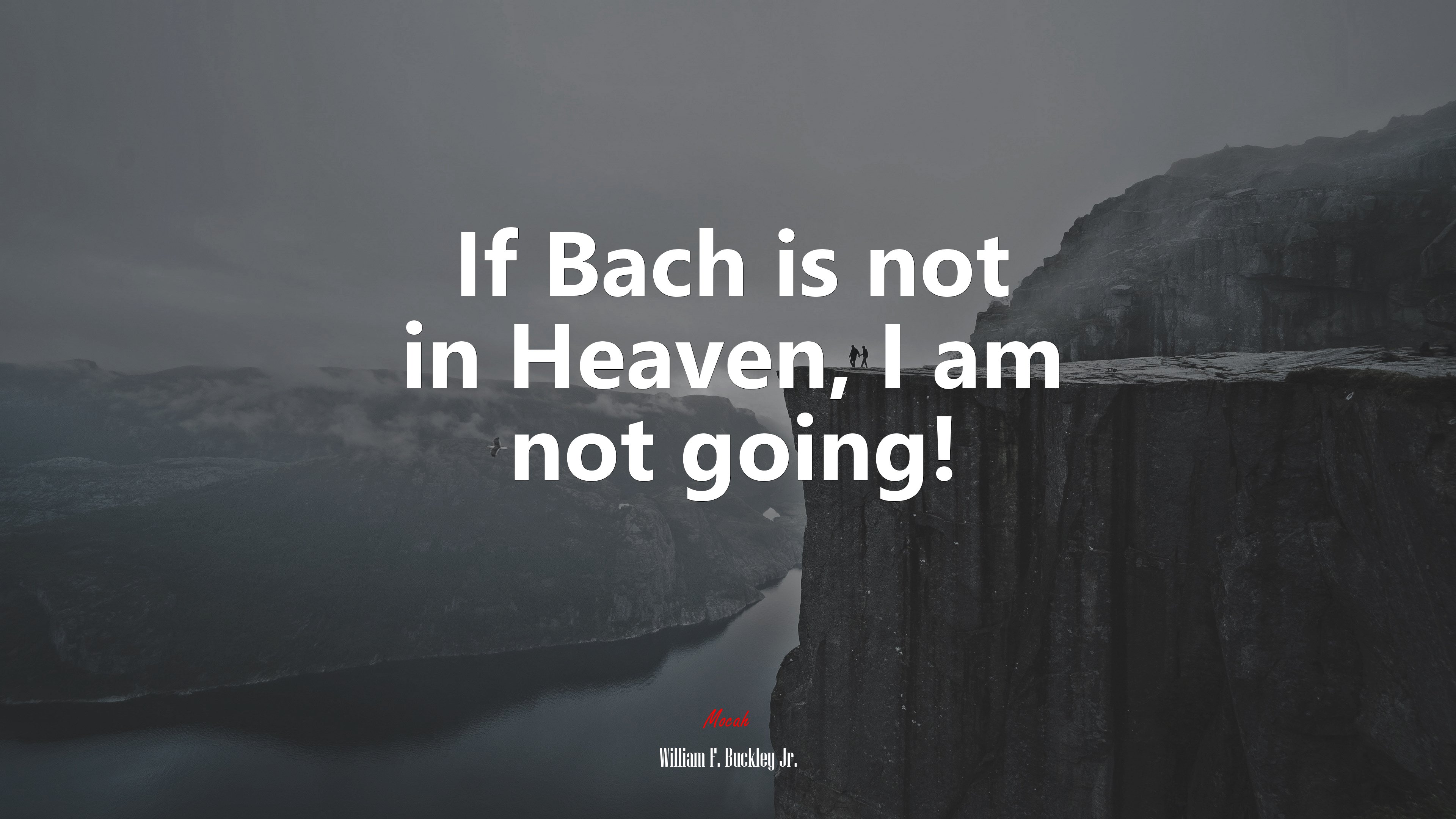 If Bach is not in Heaven, I am not going! | William F. Buckley Jr. quote HD Wallpaper