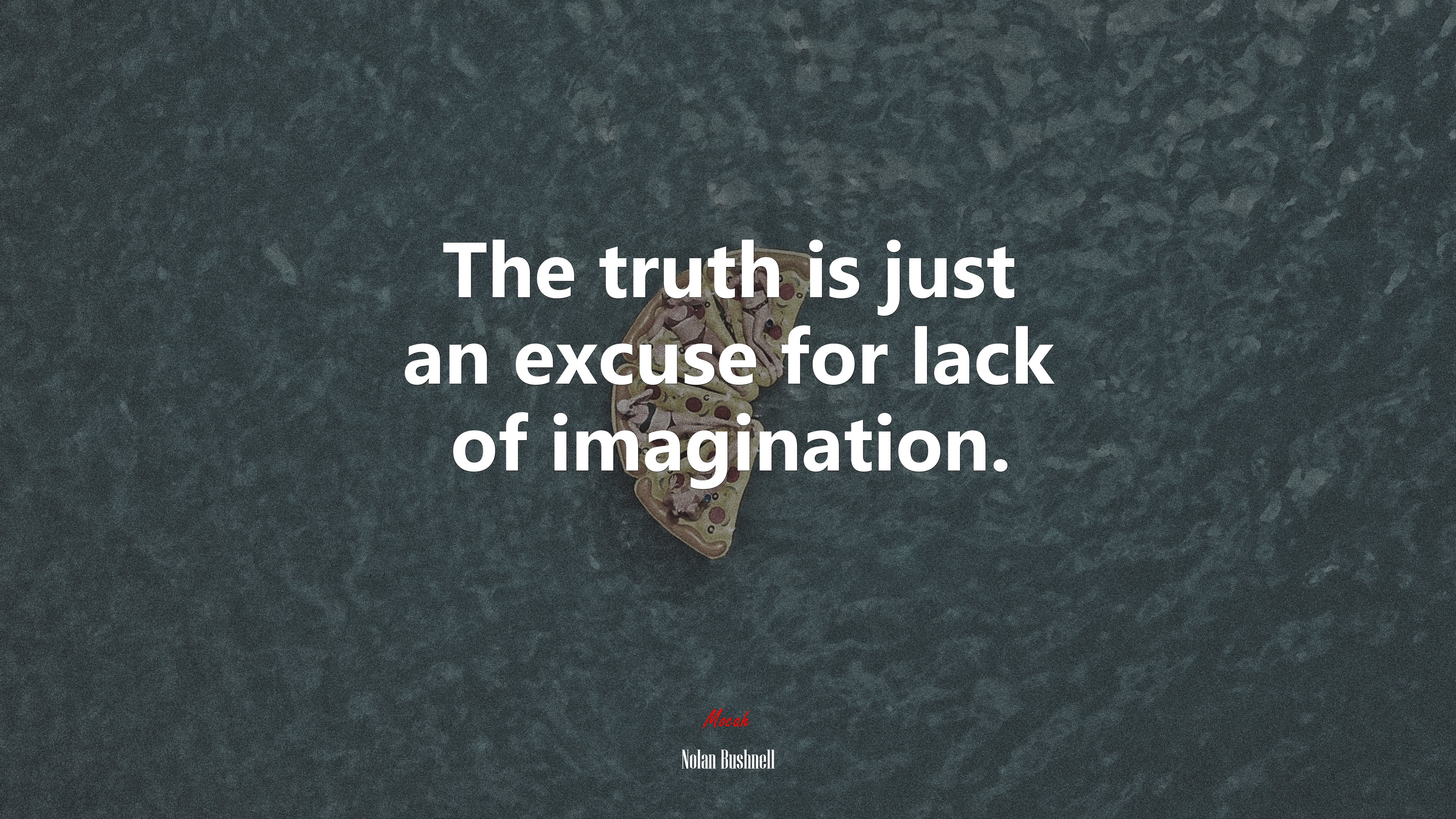 The truth is just an excuse for lack of imagination. | Nolan Bushnell quote HD Wallpaper