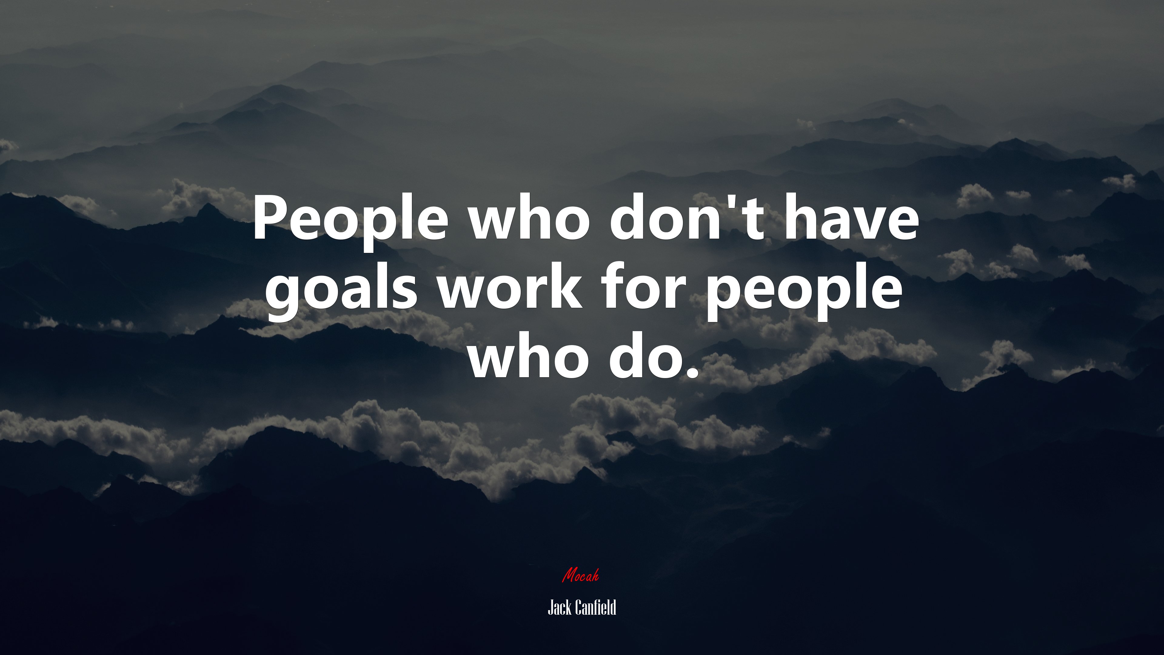 People who don’t have goals work for people who do. | Jack Canfield quote HD Wallpaper