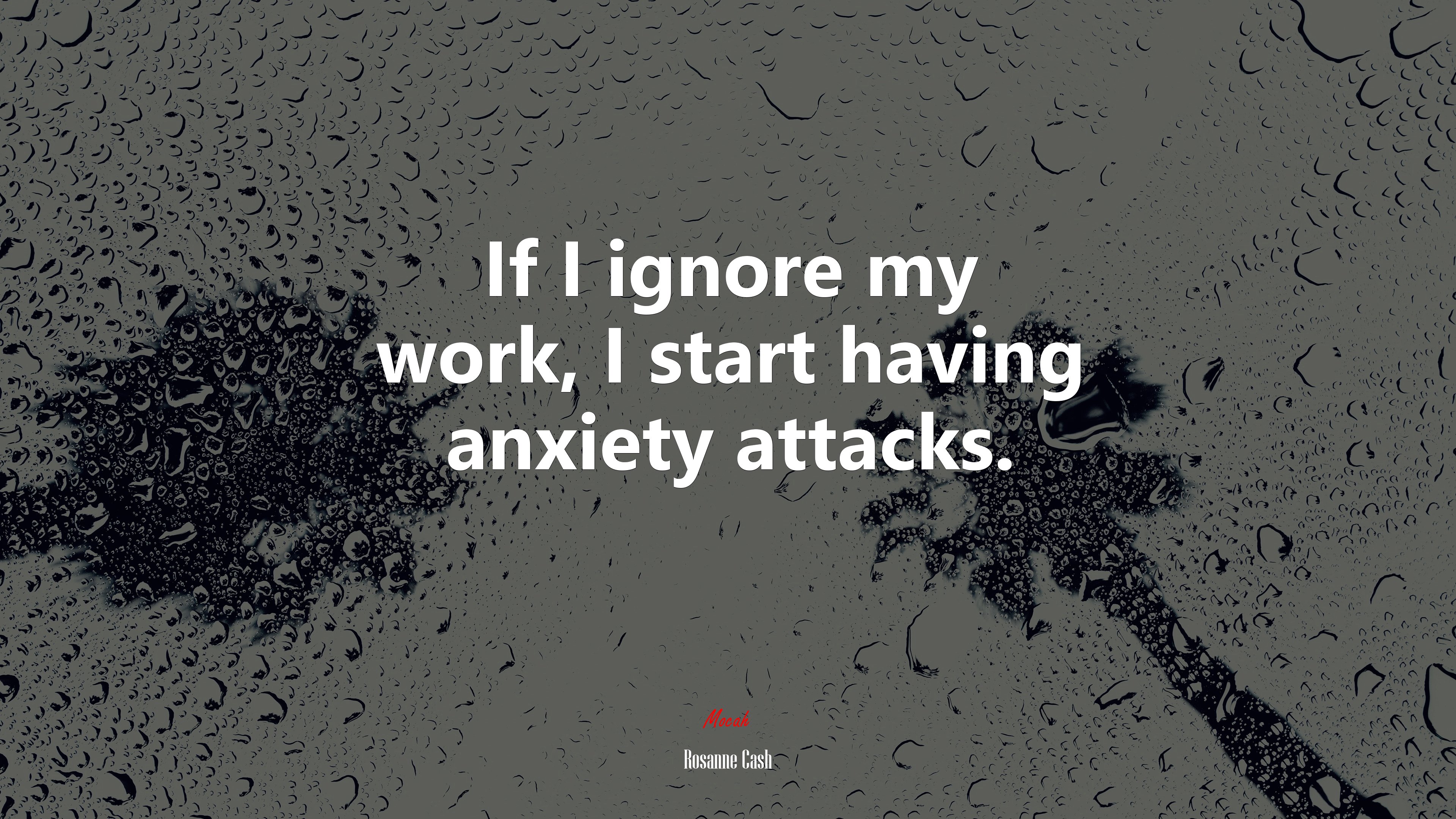 If I ignore my work, I start having anxiety attacks. | Rosanne Cash quote HD Wallpaper