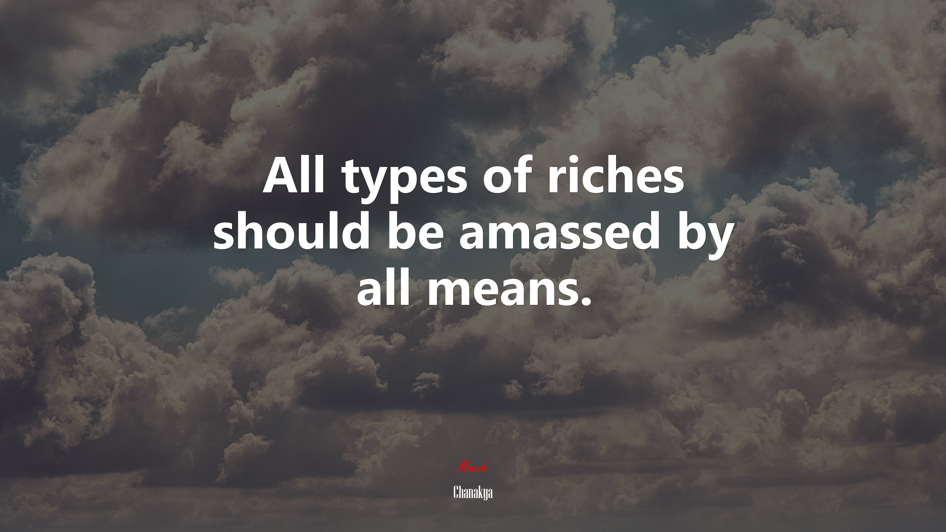 All types of riches should be amassed by all means. | Chanakya quote HD Wallpaper