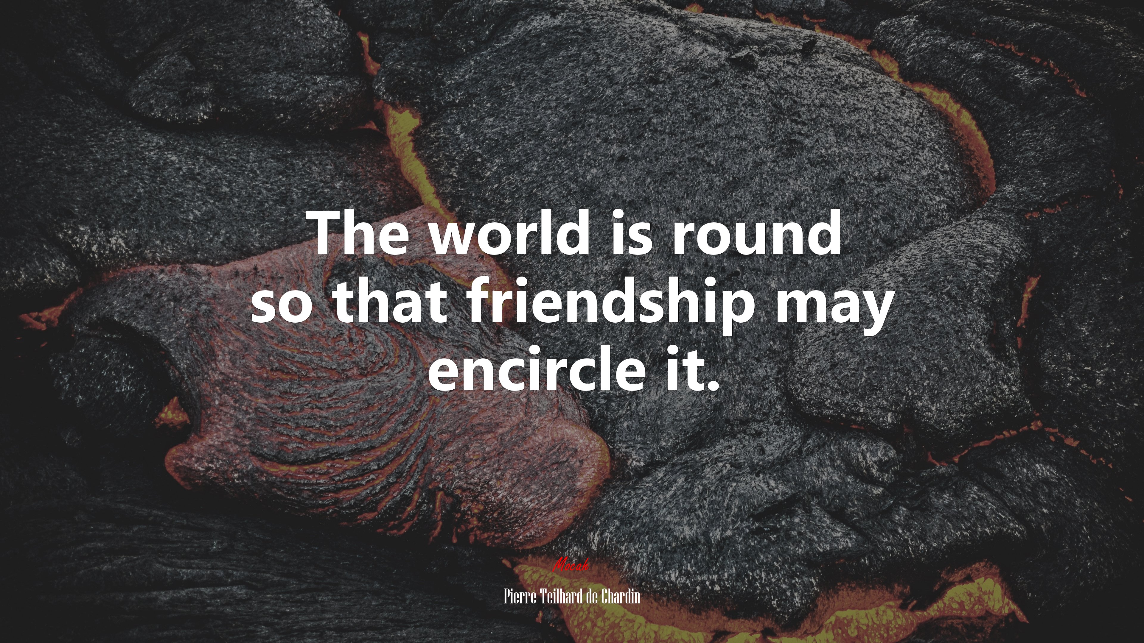 The world is round so that friendship may encircle it. | Pierre Teilhard de Chardin quote HD Wallpaper