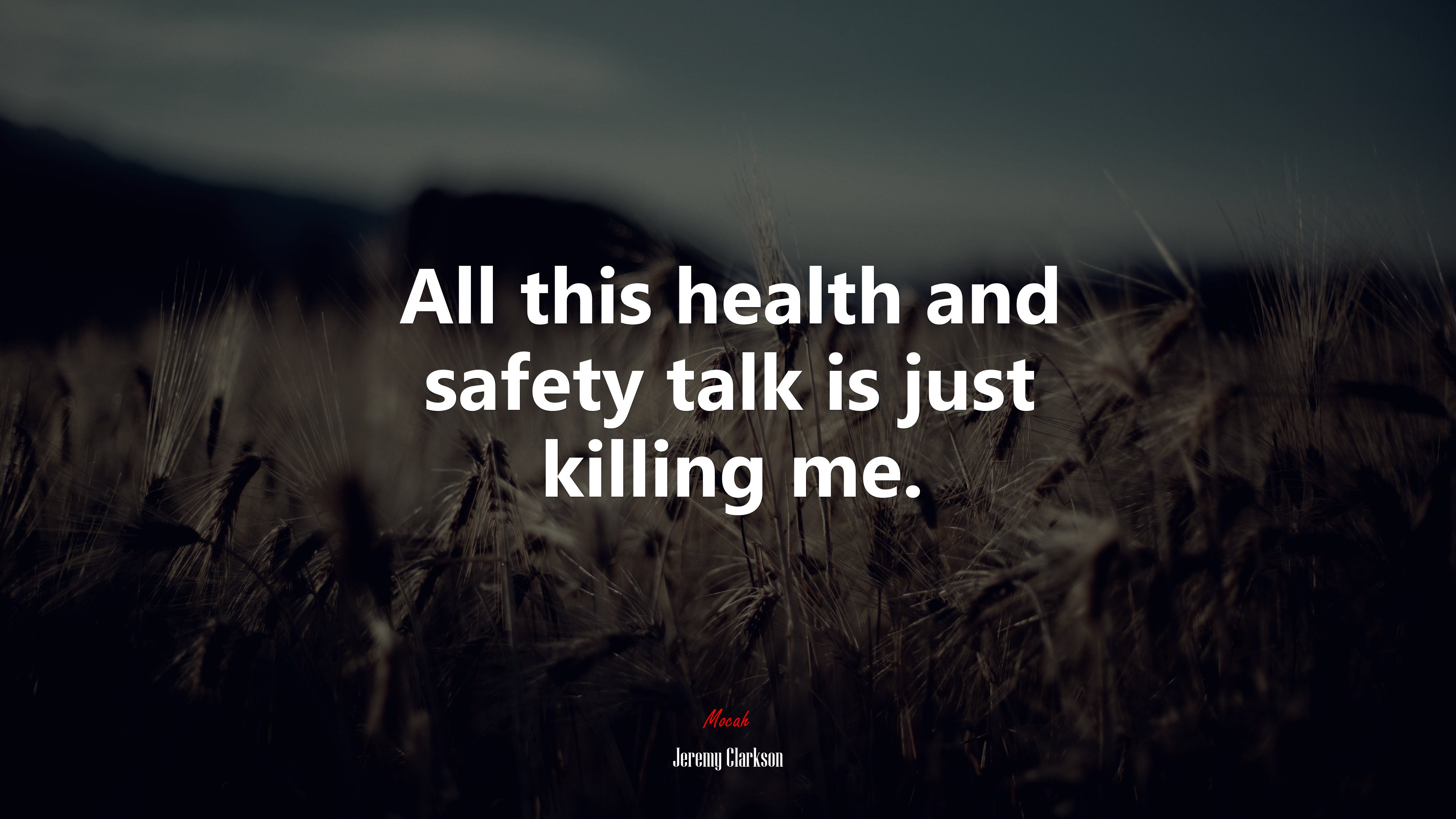 All this health and safety talk is just killing me. | Jeremy Clarkson quote HD Wallpaper