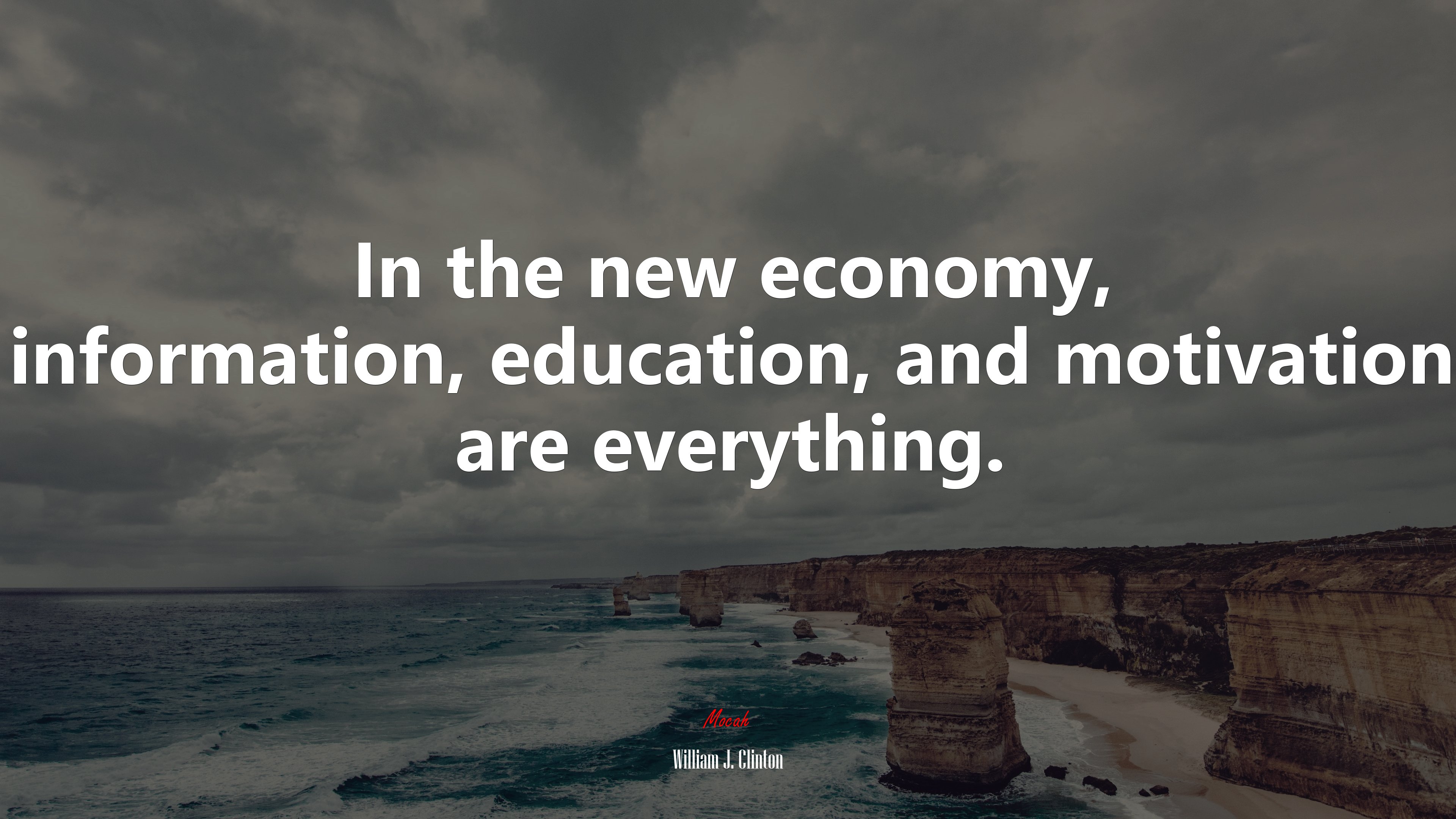 In the new economy, information, education, and motivation are everything. | William J. Clinton quote HD Wallpaper