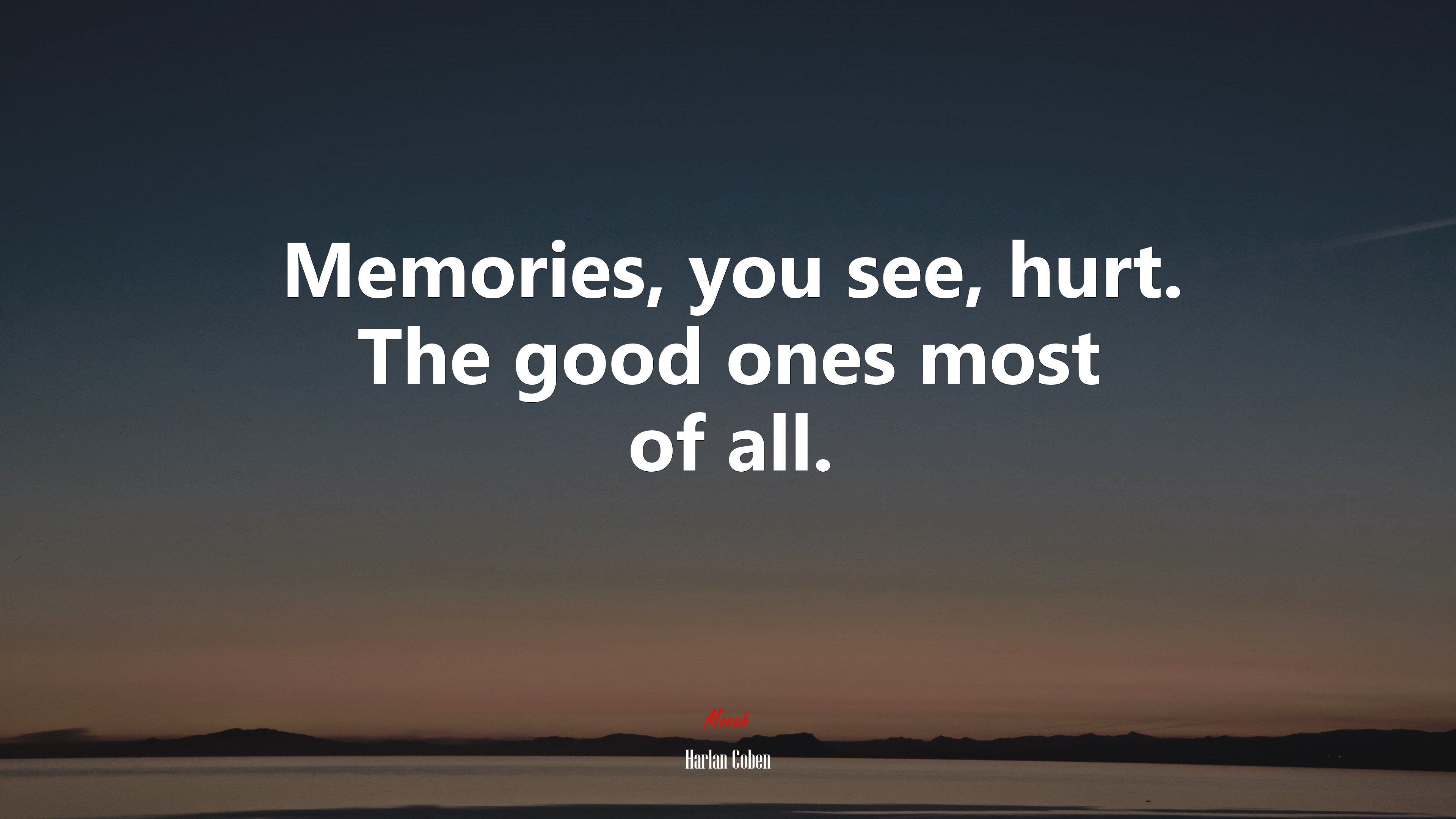 Memories, you see, hurt. The good ones most of all. | Harlan Coben quote HD Wallpaper