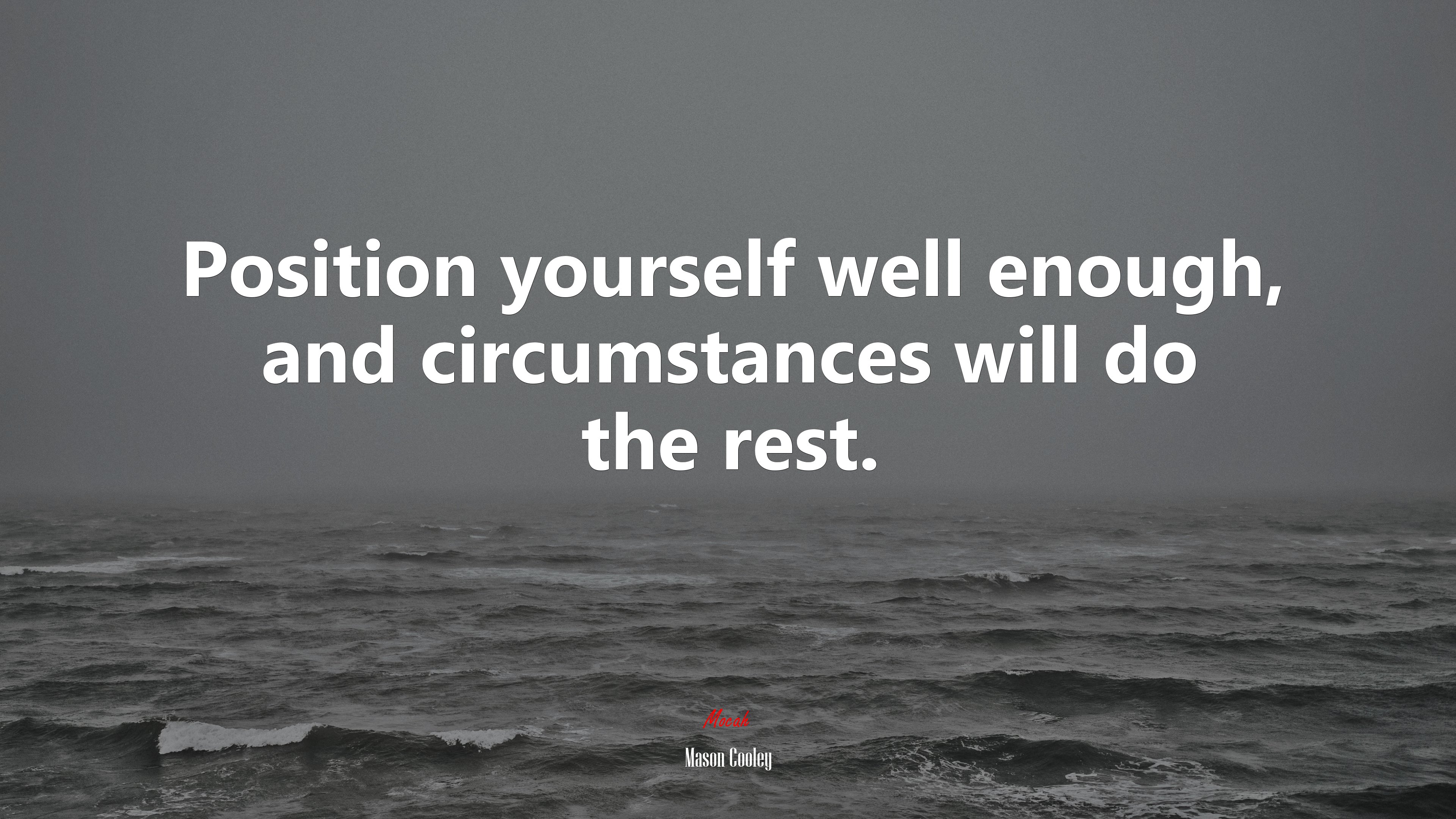 Position yourself well enough, and circumstances will do the rest. | Mason Cooley quote HD Wallpaper