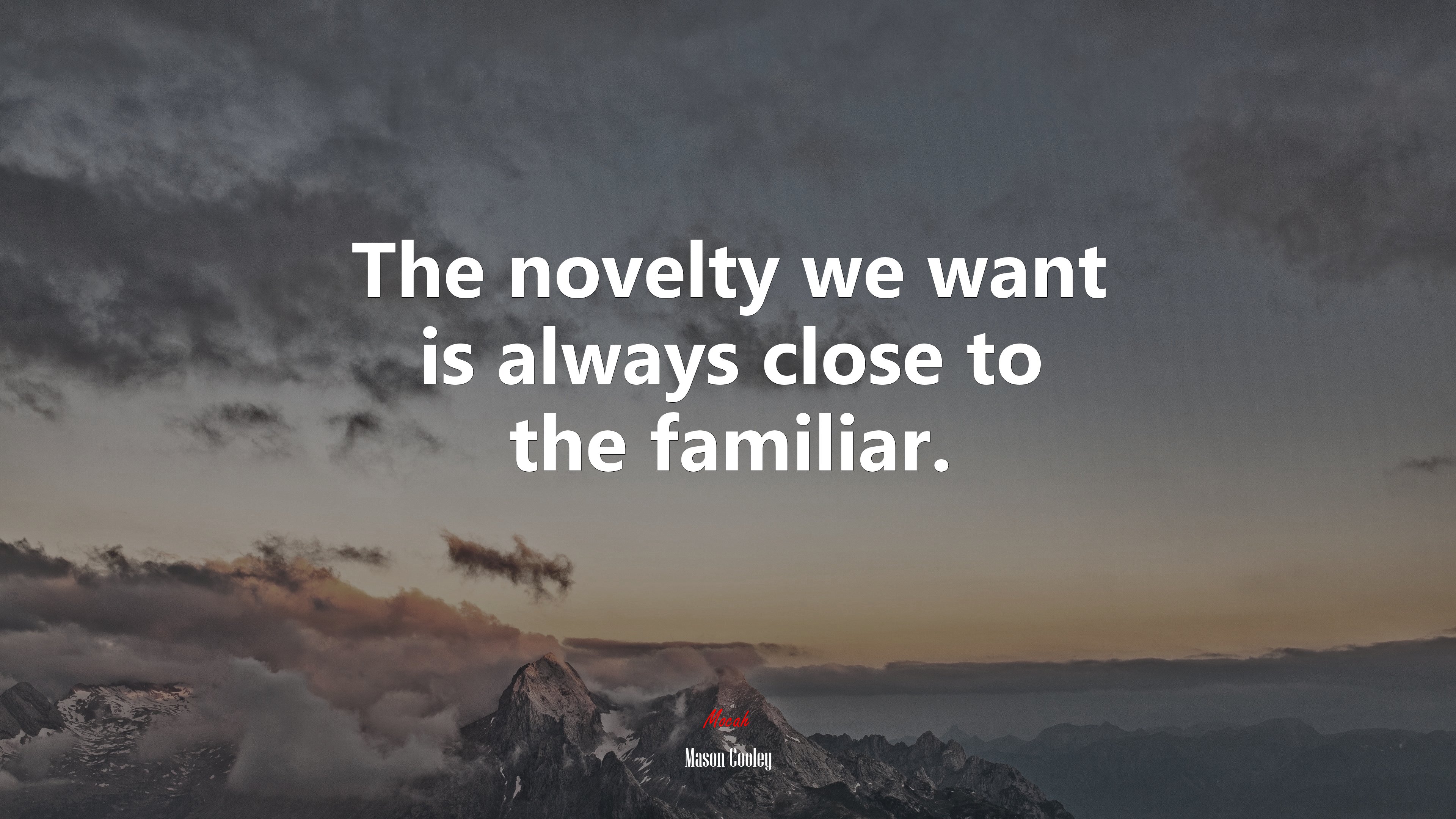The novelty we want is always close to the familiar. | Mason Cooley quote HD Wallpaper