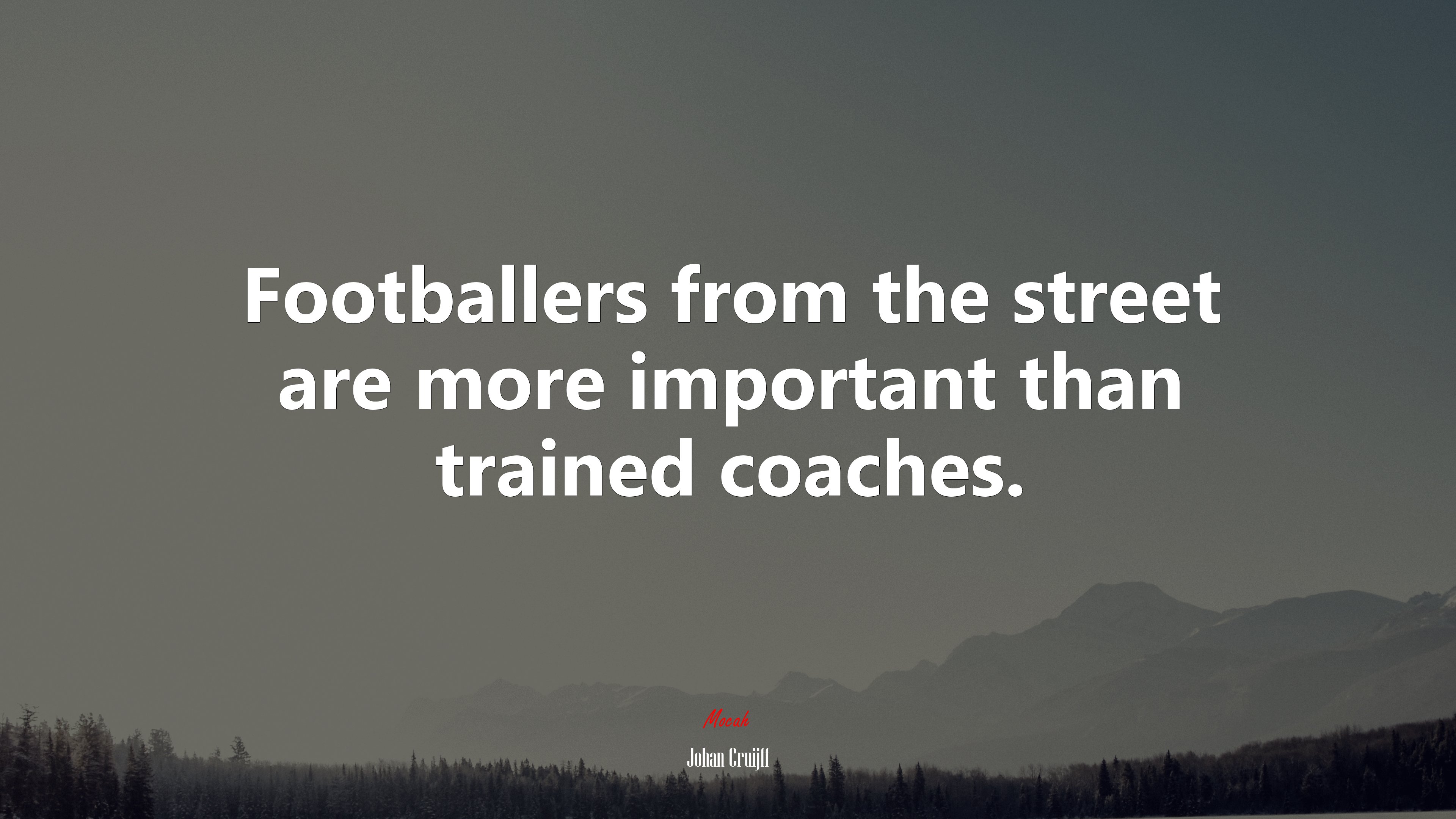 Footballers from the street are more important than trained coaches. | Johan Cruijff quote HD Wallpaper