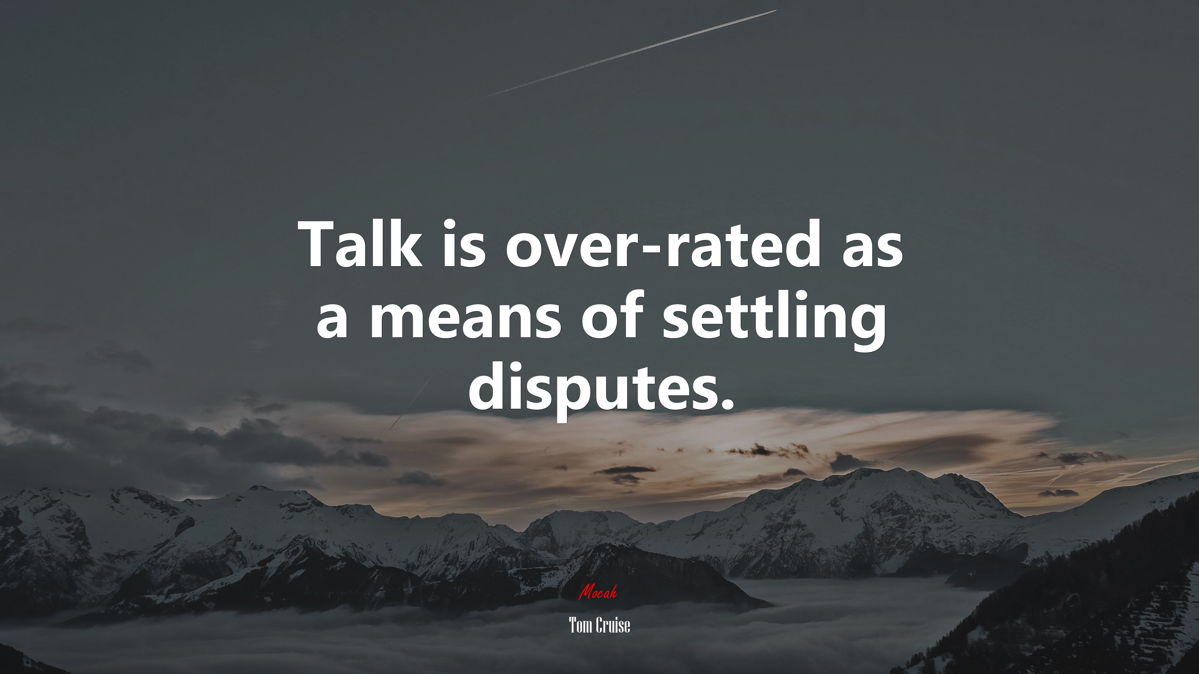 Talk is over-rated as a means of settling disputes. | Tom Cruise quote HD Wallpaper