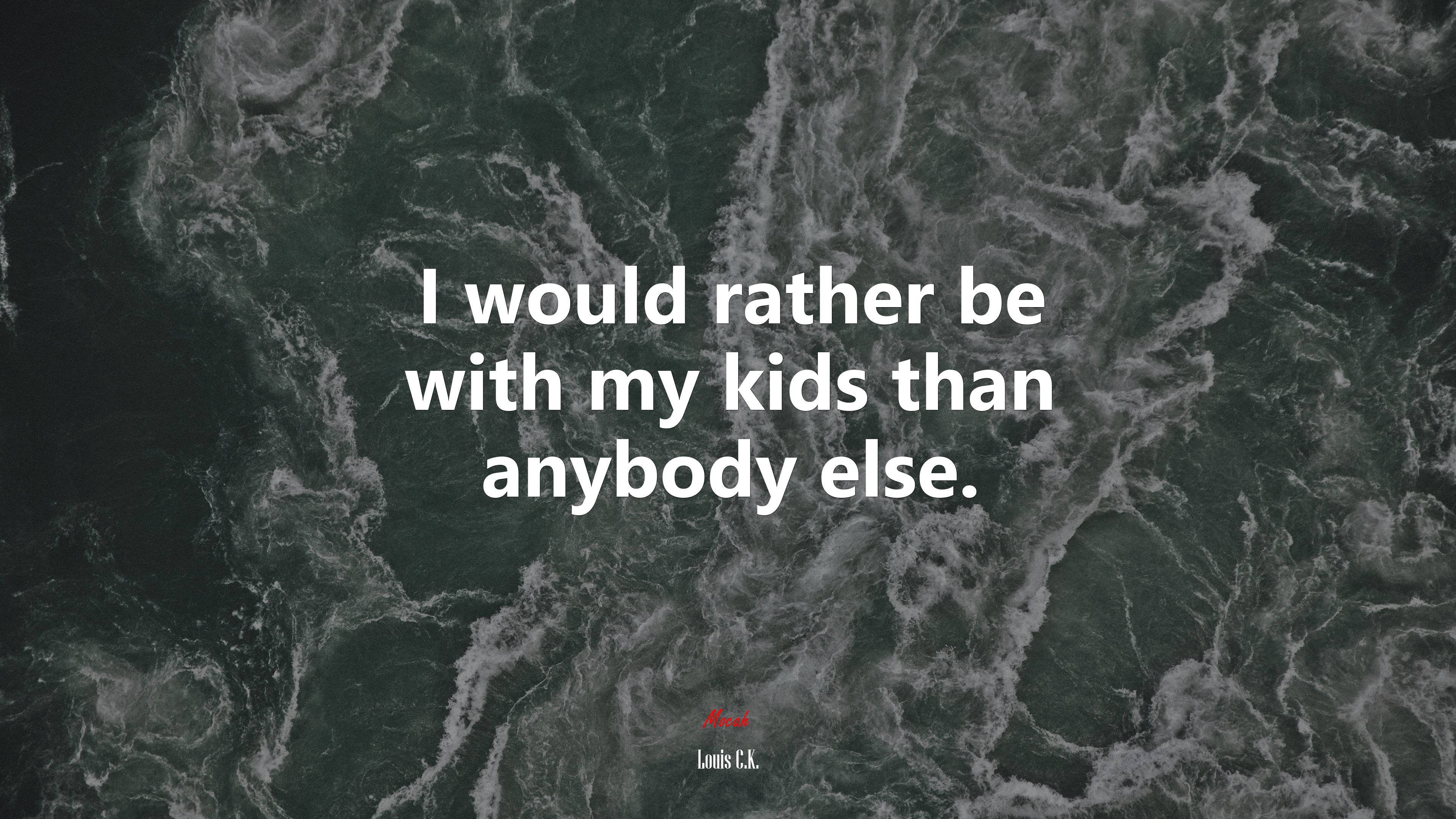 I would rather be with my kids than anybody else. | Louis C.K. quote HD Wallpaper