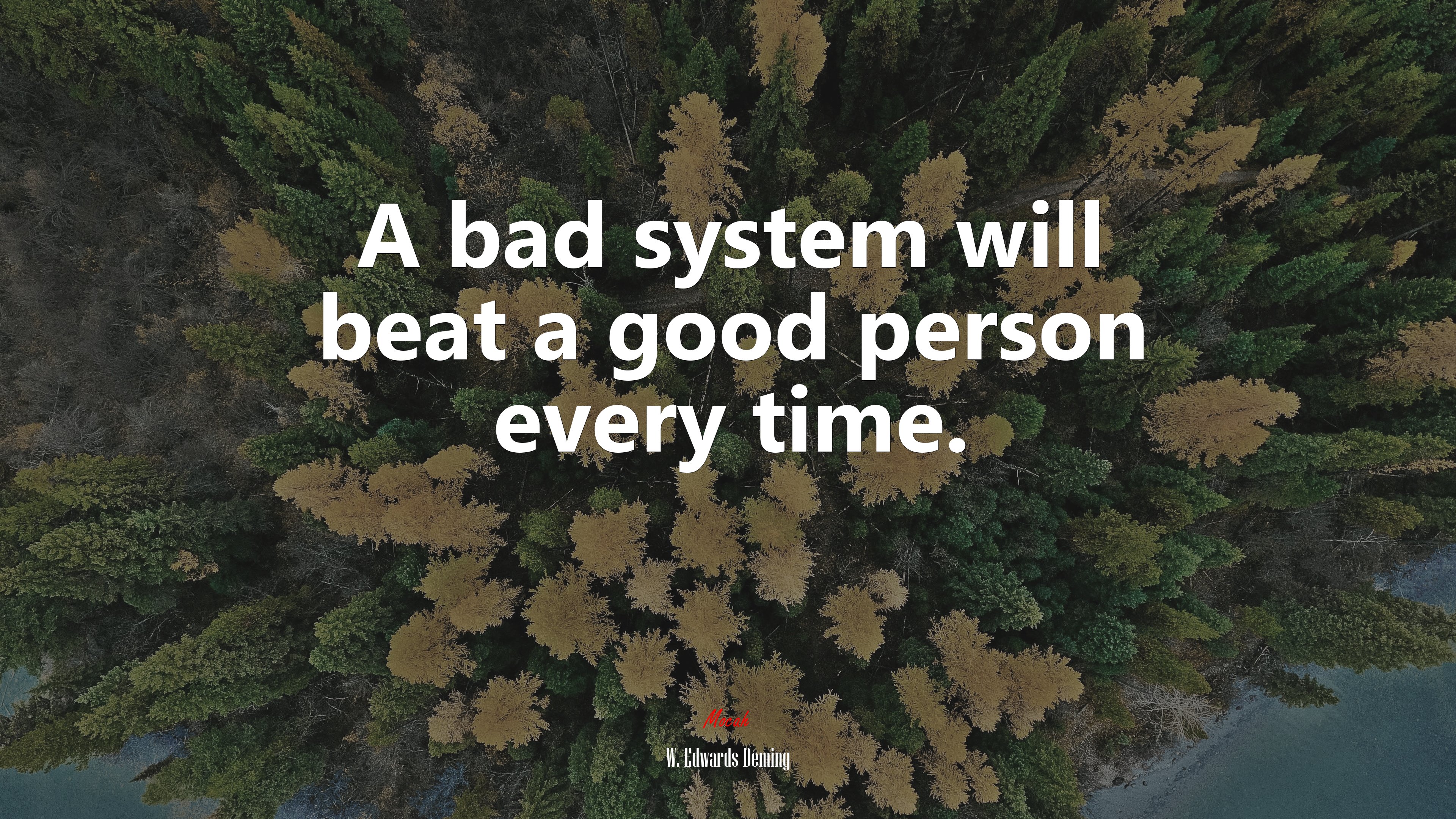 A bad system will beat a good person every time. | W. Edwards Deming quote HD Wallpaper