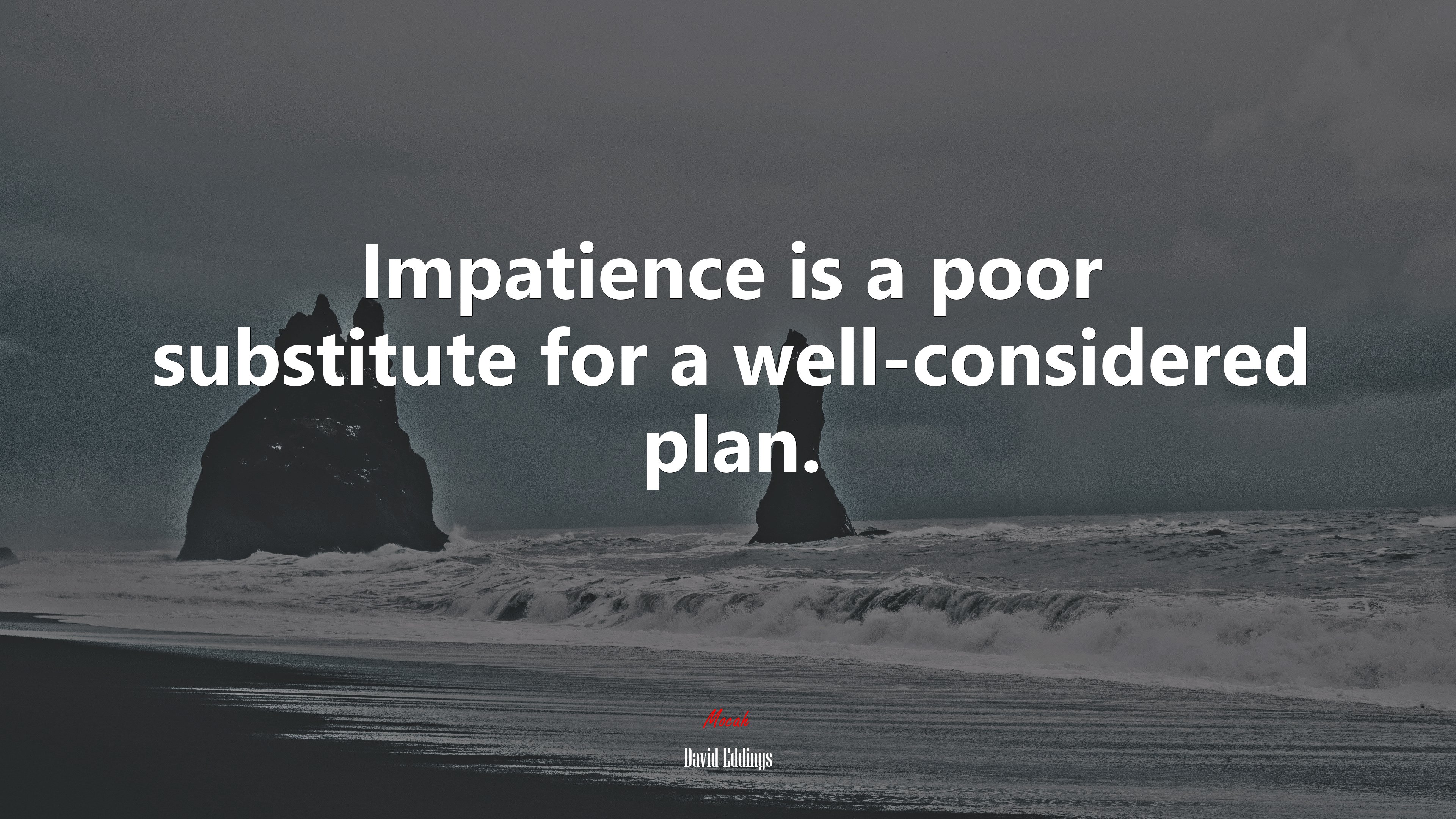 Impatience is a poor substitute for a well-considered plan. | David Eddings quote HD Wallpaper