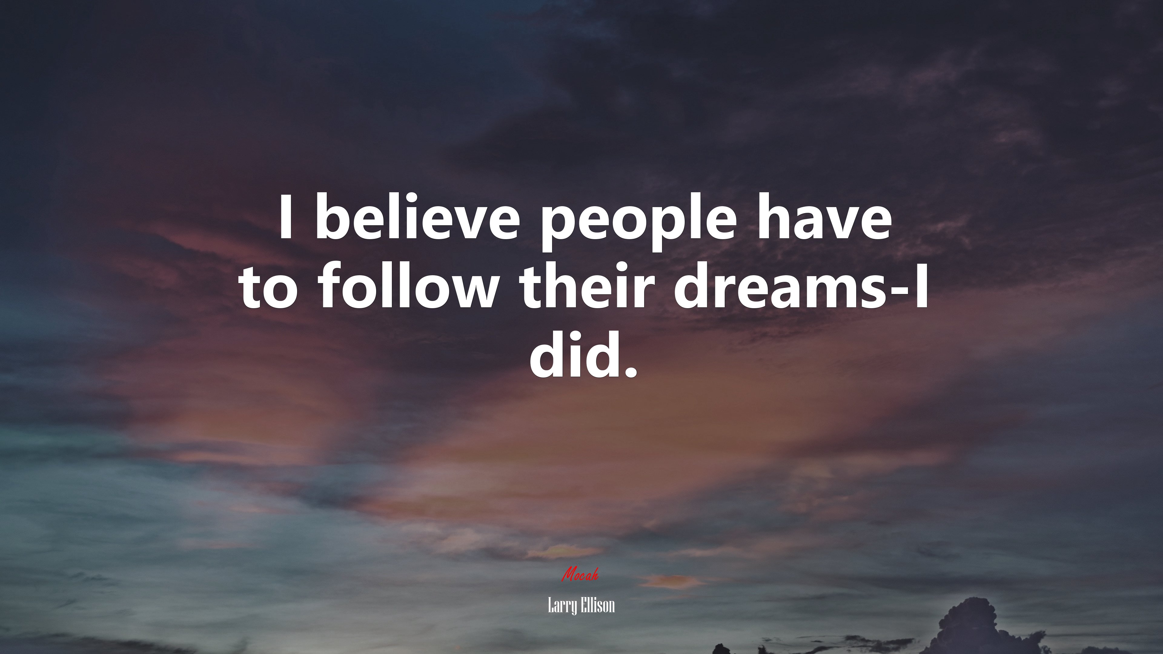 I believe people have to follow their dreams-I did. | Larry Ellison quote HD Wallpaper