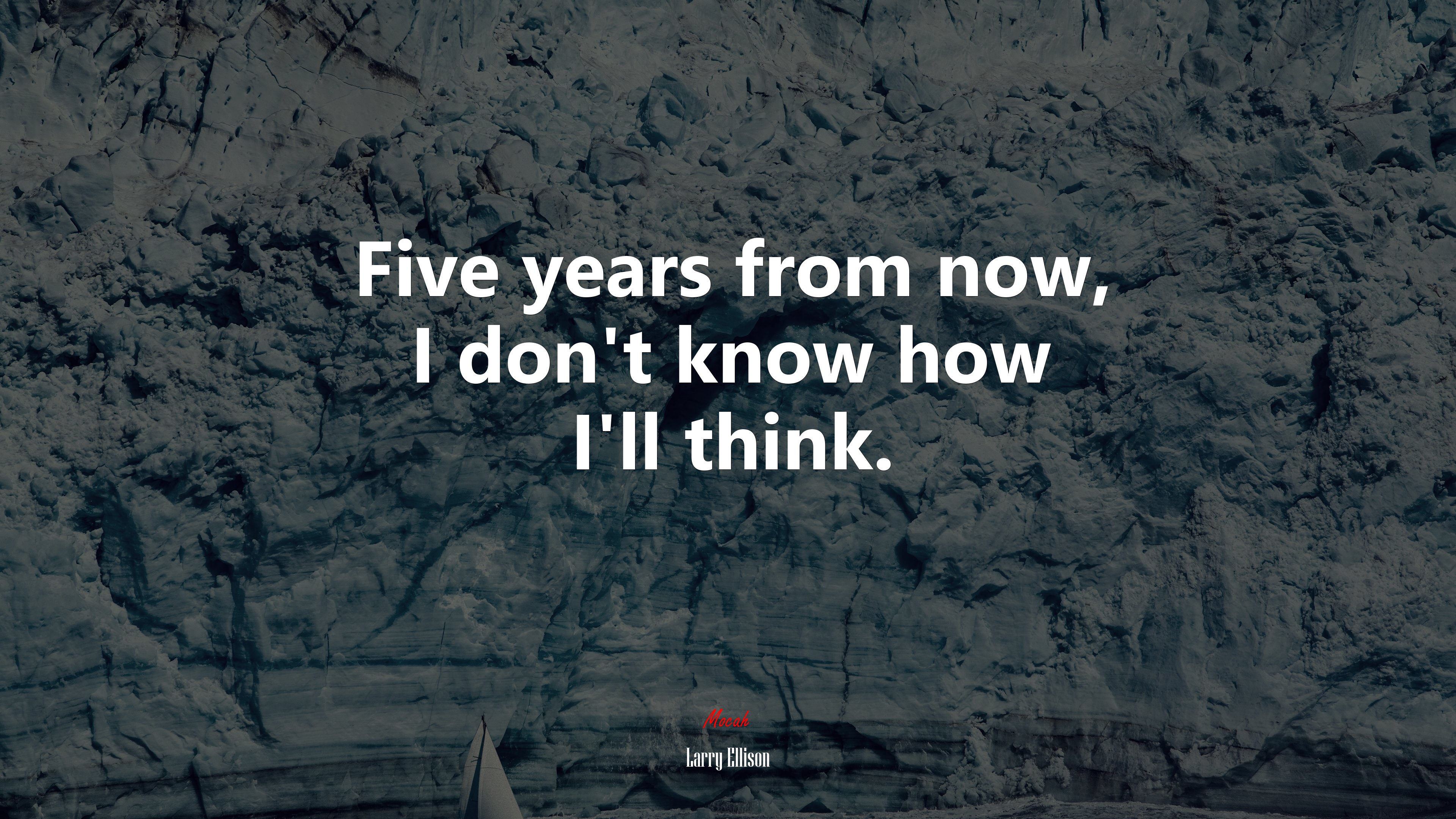 Five years from now, I don’t know how I’ll think. | Larry Ellison quote HD Wallpaper