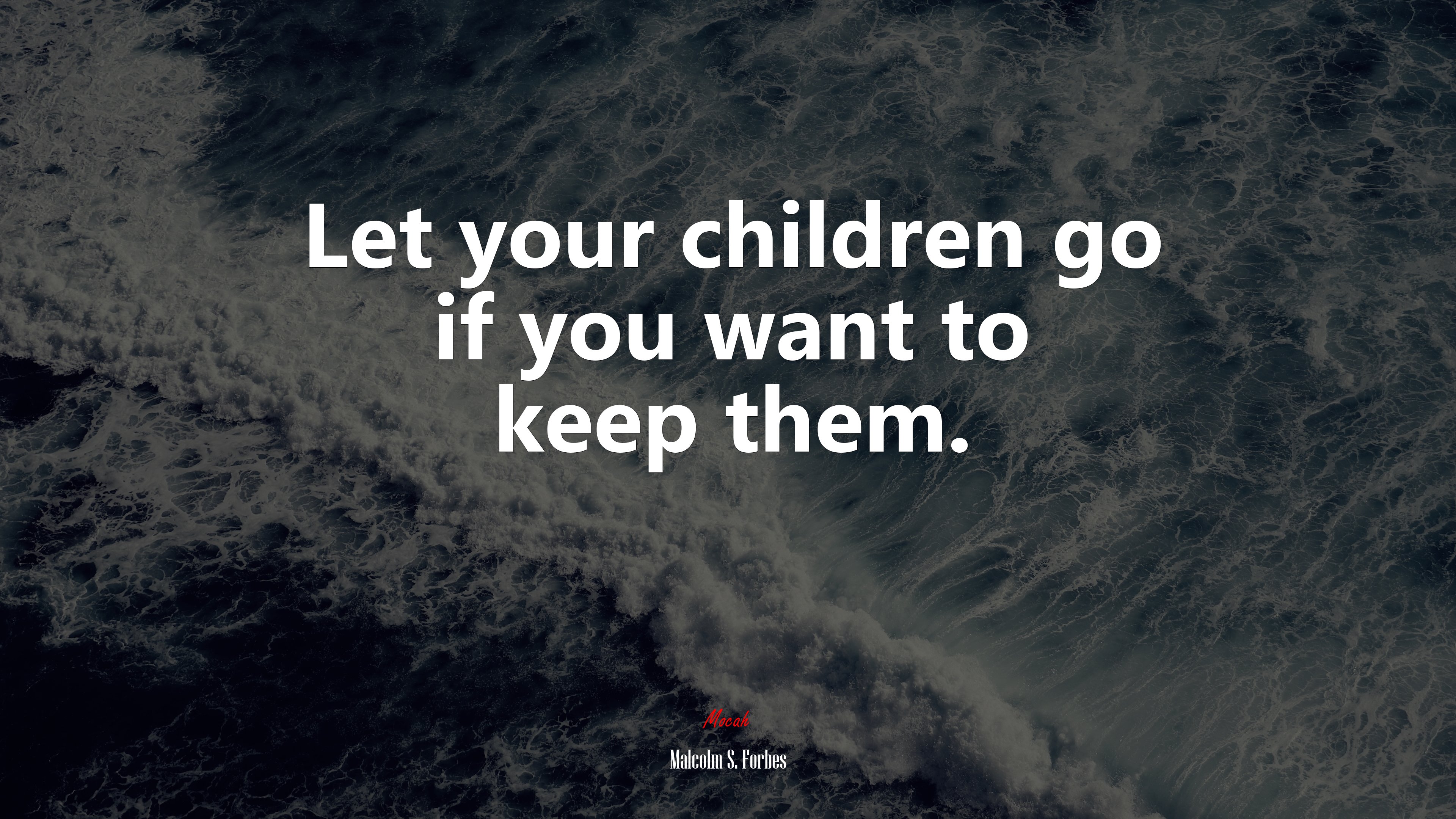 Let your children go if you want to keep them. | Malcolm S. Forbes quote HD Wallpaper