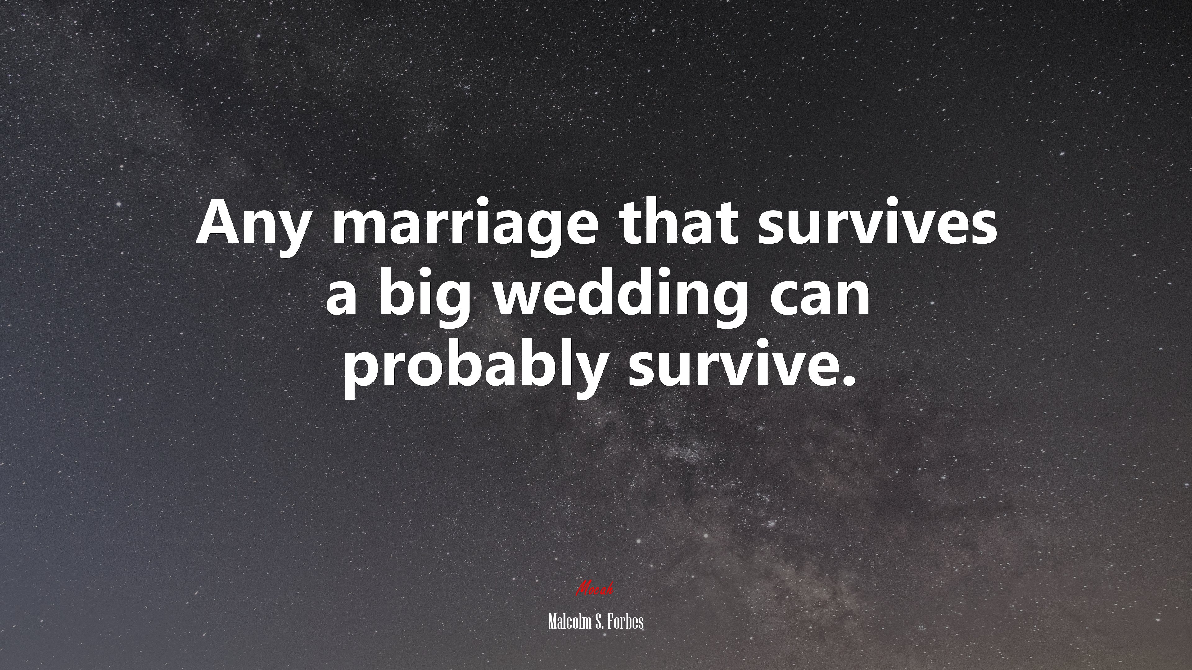 Any marriage that survives a big wedding can probably survive. | Malcolm S. Forbes quote HD Wallpaper