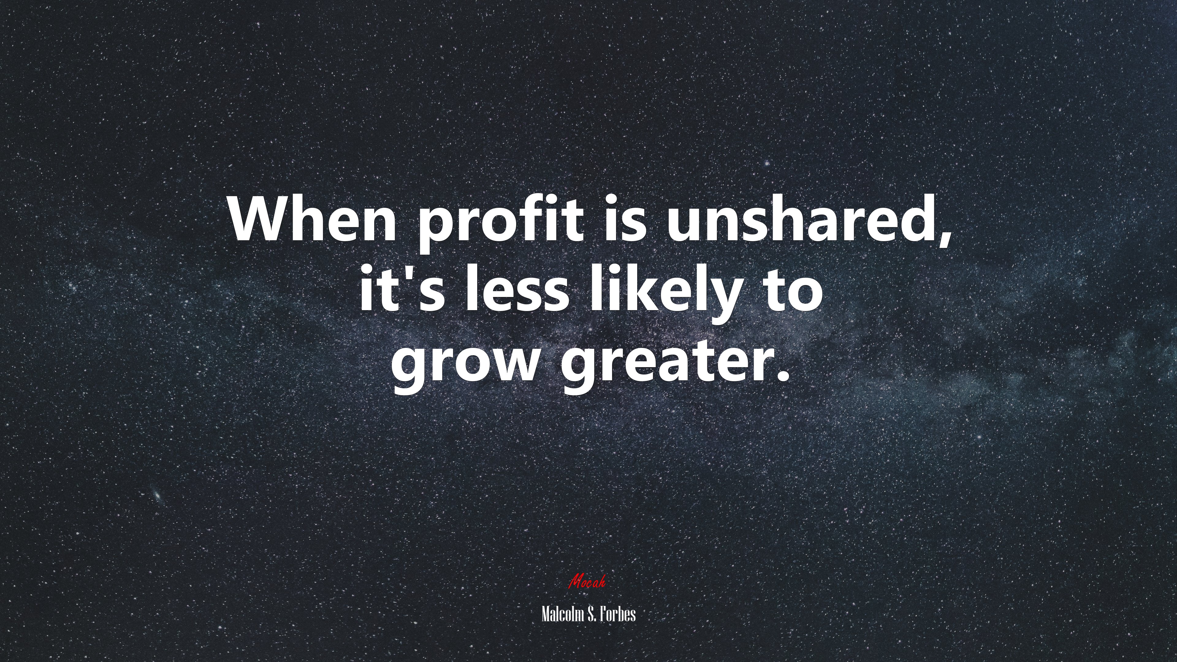 When profit is unshared, it’s less likely to grow greater. | Malcolm S. Forbes quote HD Wallpaper