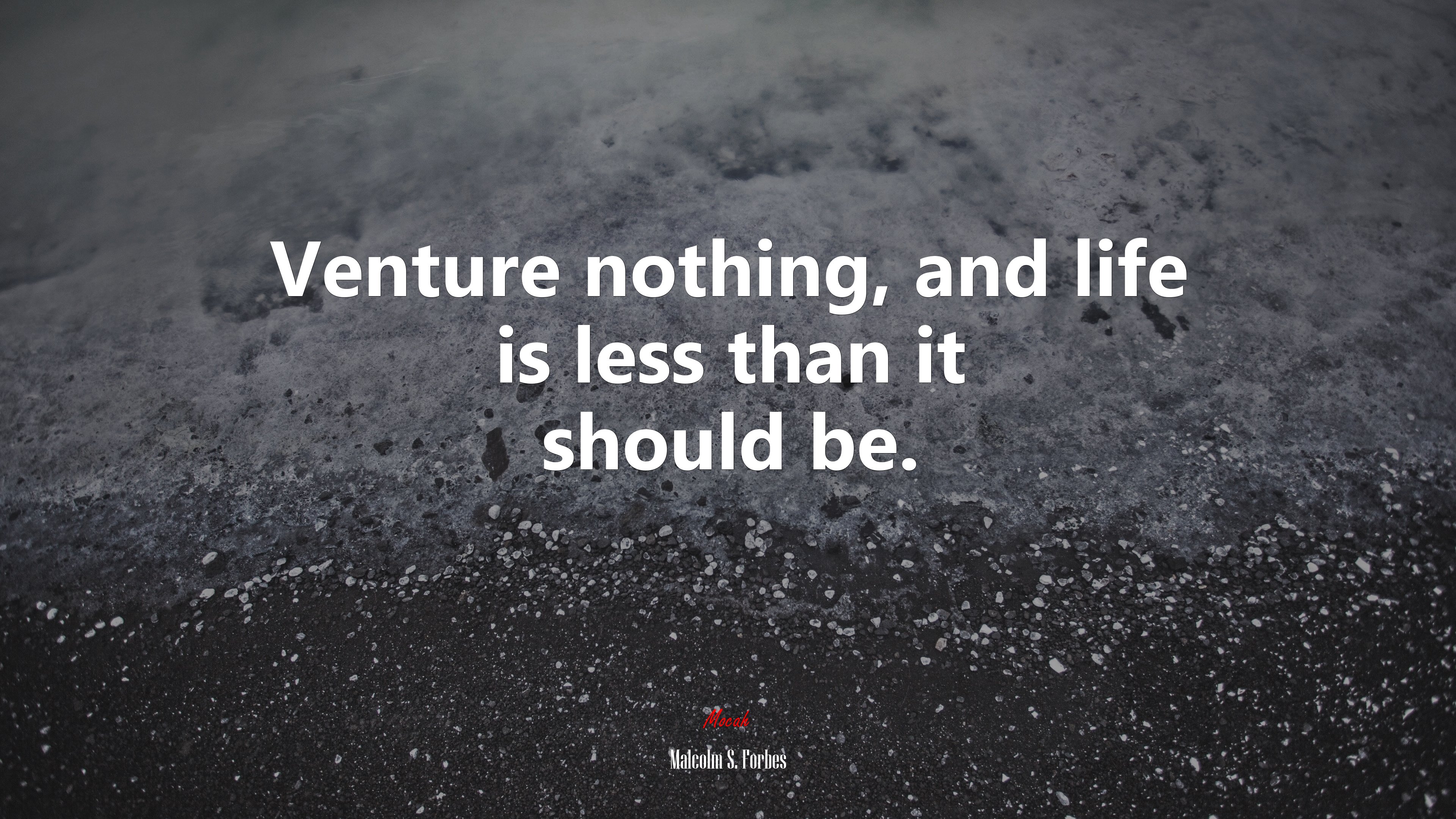 Venture nothing, and life is less than it should be. | Malcolm S. Forbes quote HD Wallpaper