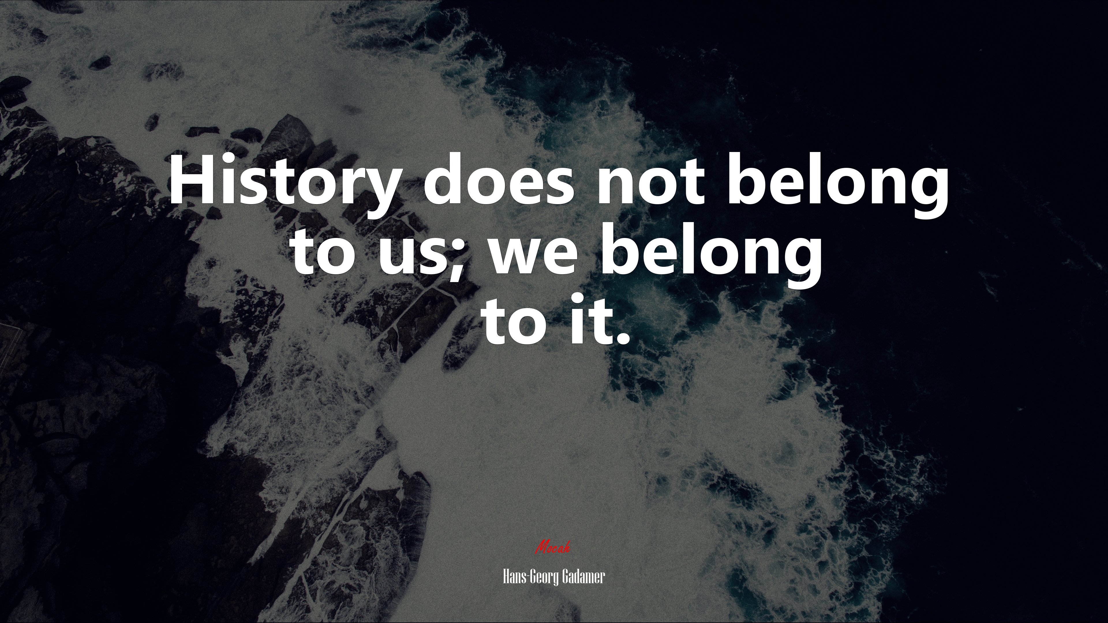 History does not belong to us; we belong to it. | Hans-Georg Gadamer quote HD Wallpaper