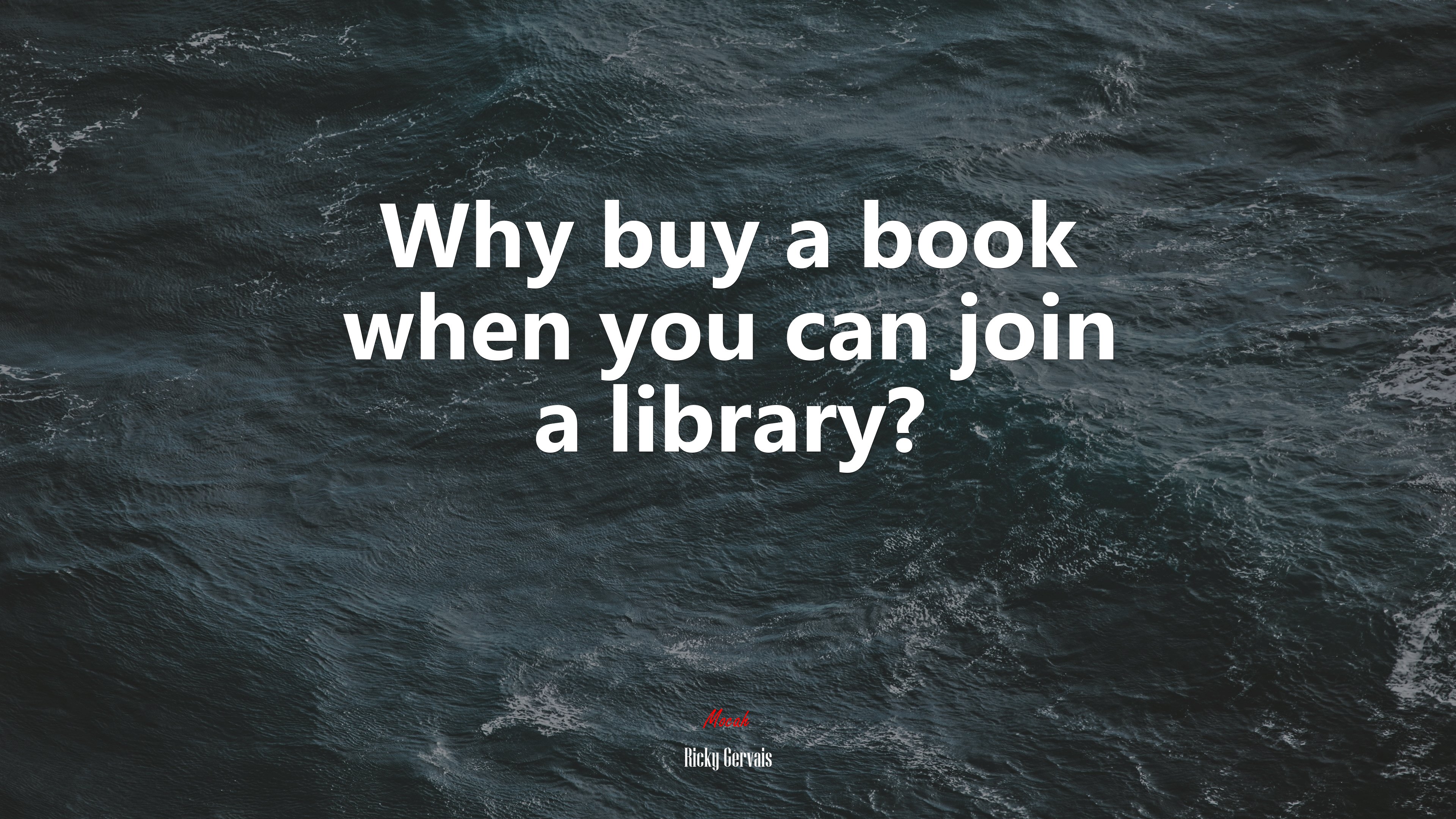 Why buy a book when you can join a library? | Ricky Gervais quote HD Wallpaper