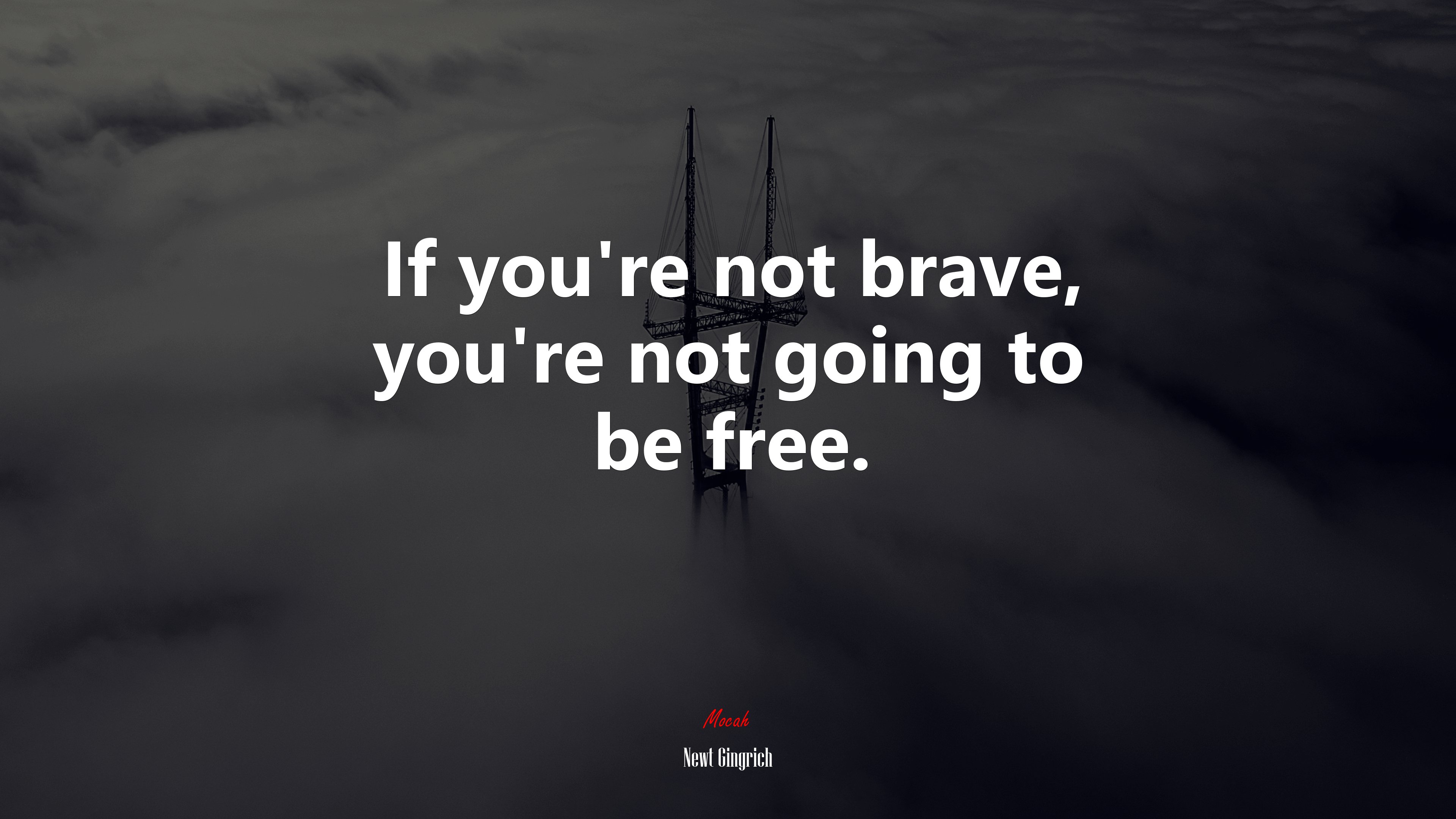 If you’re not brave, you’re not going to be free. | Newt Gingrich quote HD Wallpaper
