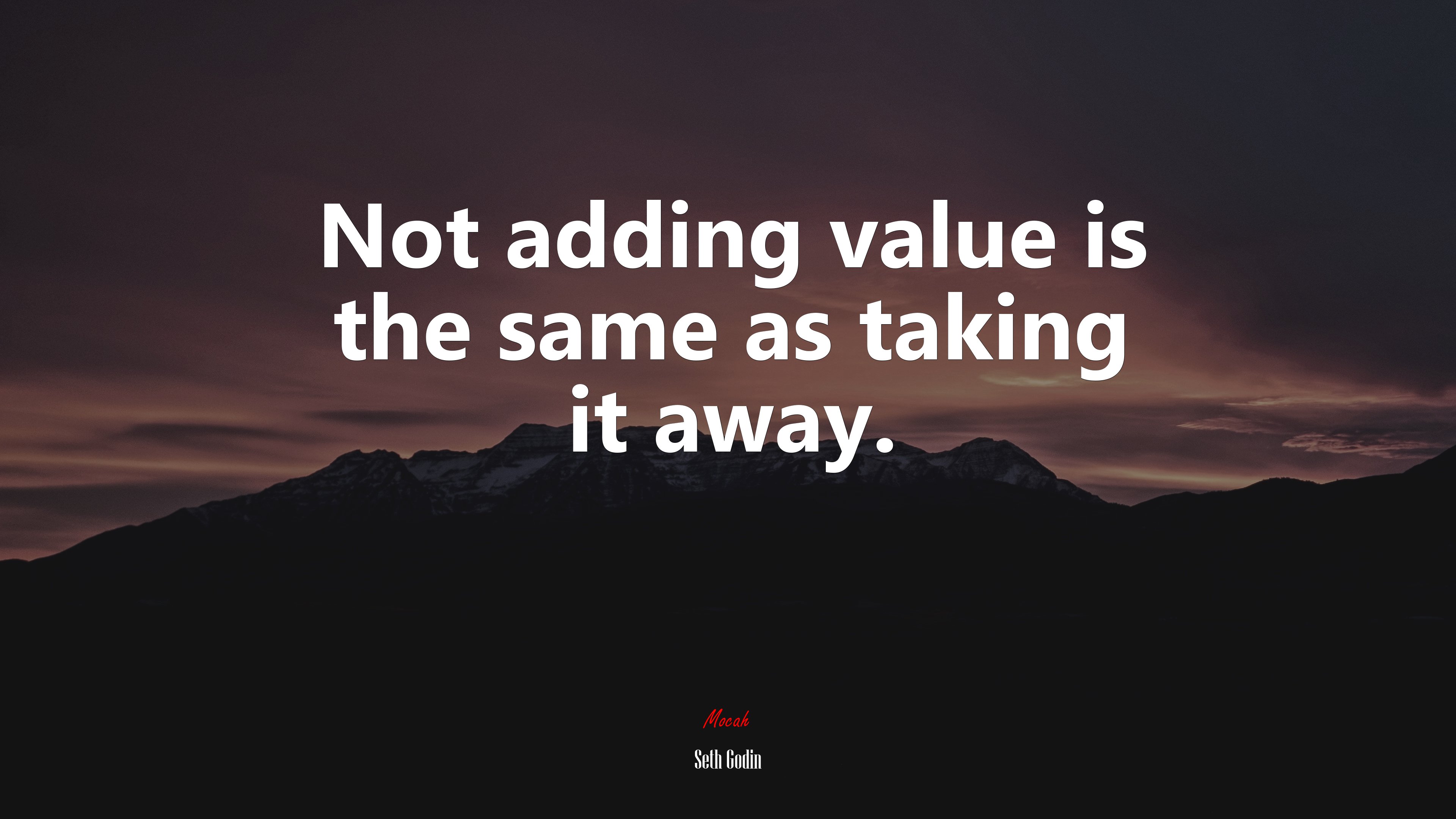Not adding value is the same as taking it away. | Seth Godin quote HD Wallpaper