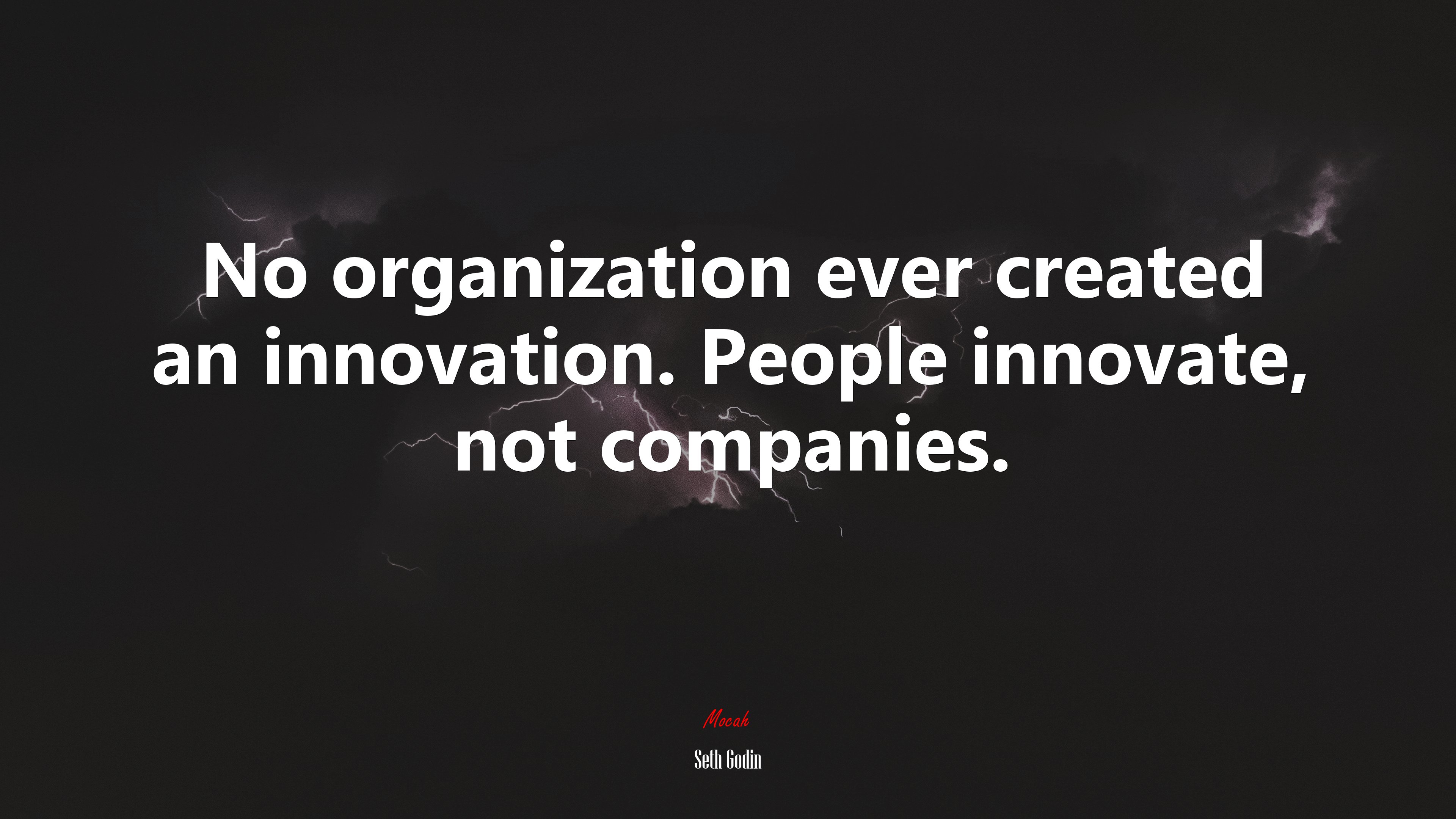 No organization ever created an innovation. People innovate, not companies. | Seth Godin quote HD Wallpaper