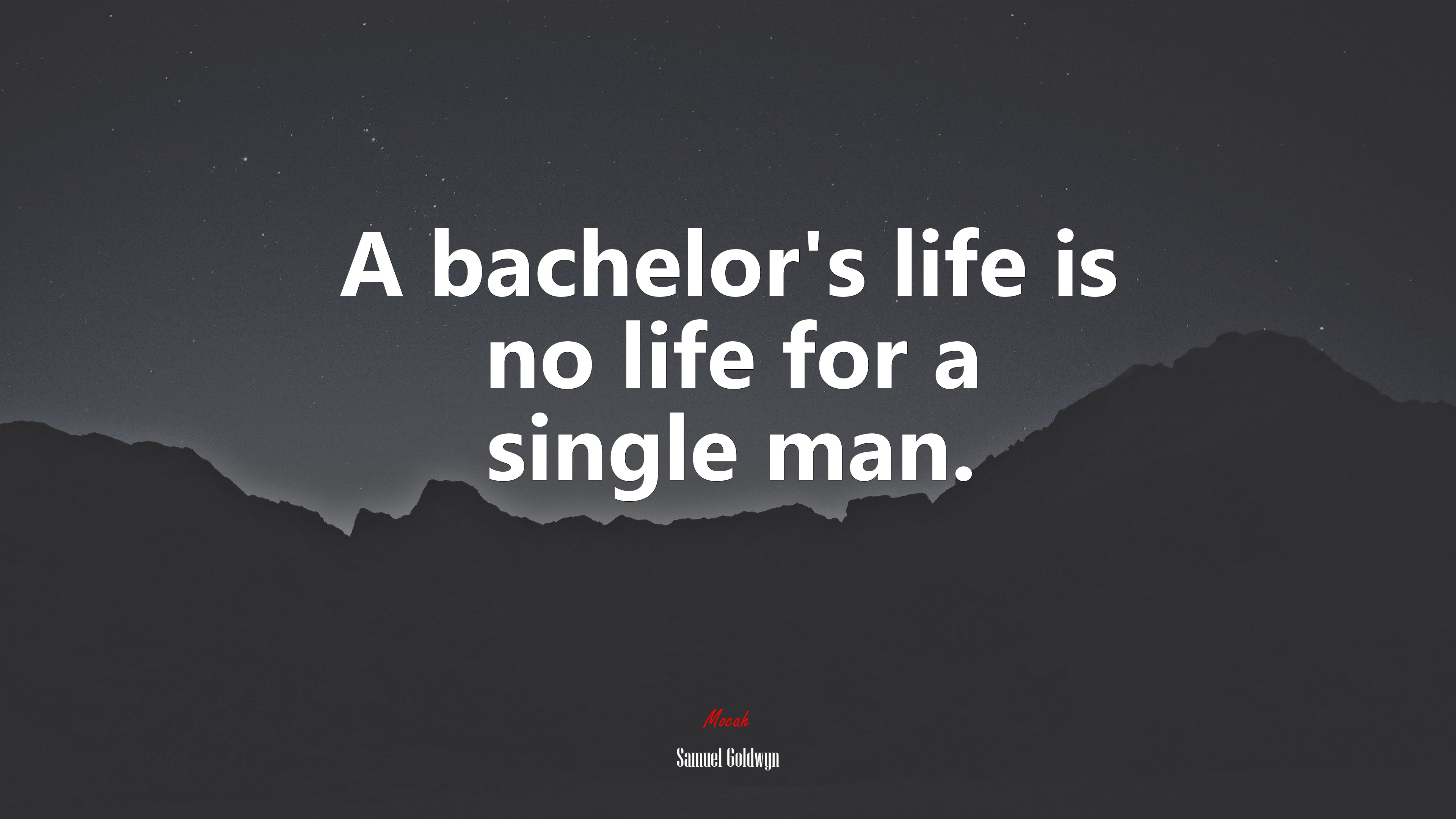 A bachelor’s life is no life for a single man. | Samuel Goldwyn quote HD Wallpaper