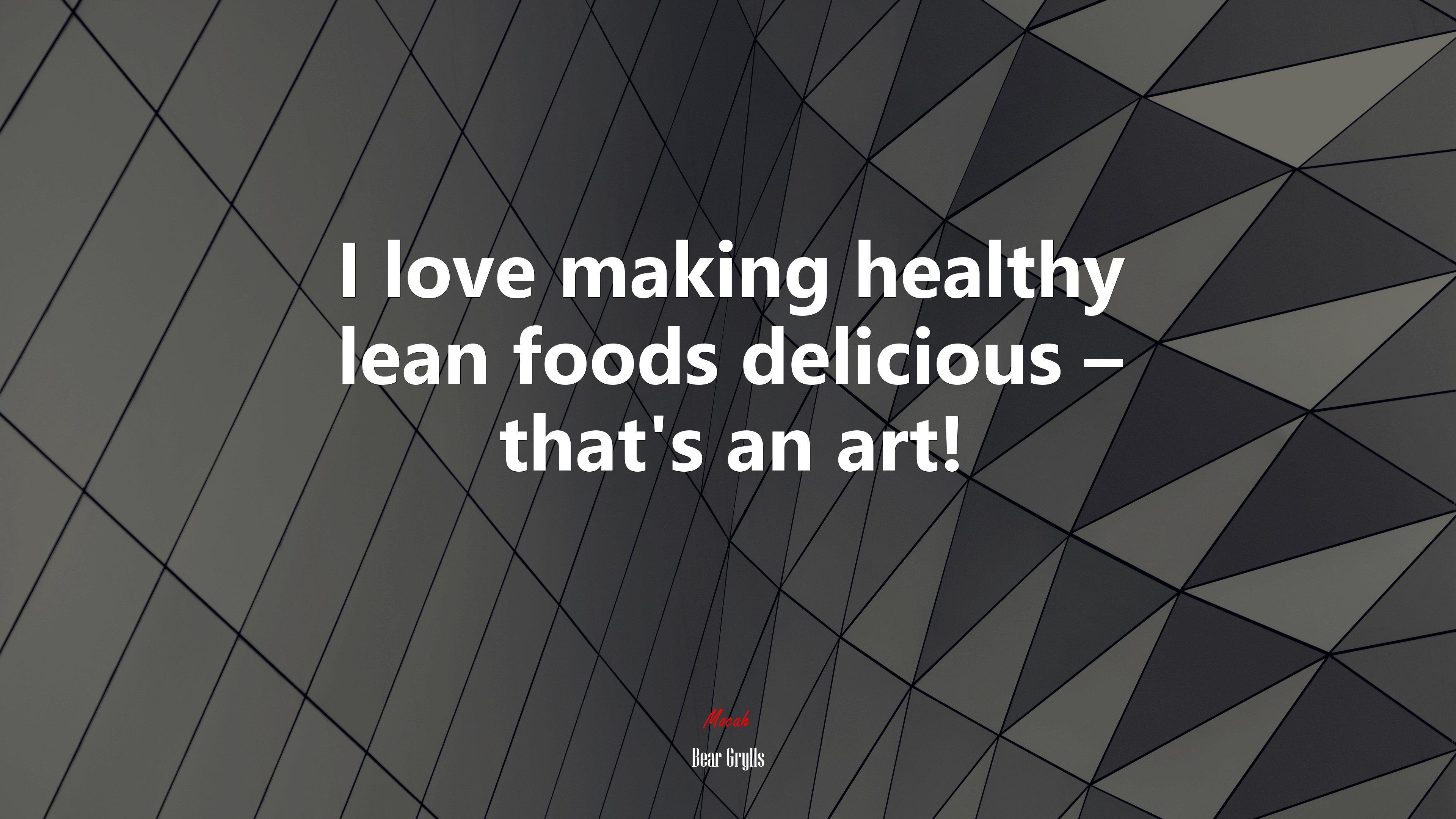 I love making healthy lean foods delicious – that’s an art! | Bear Grylls quote HD Wallpaper
