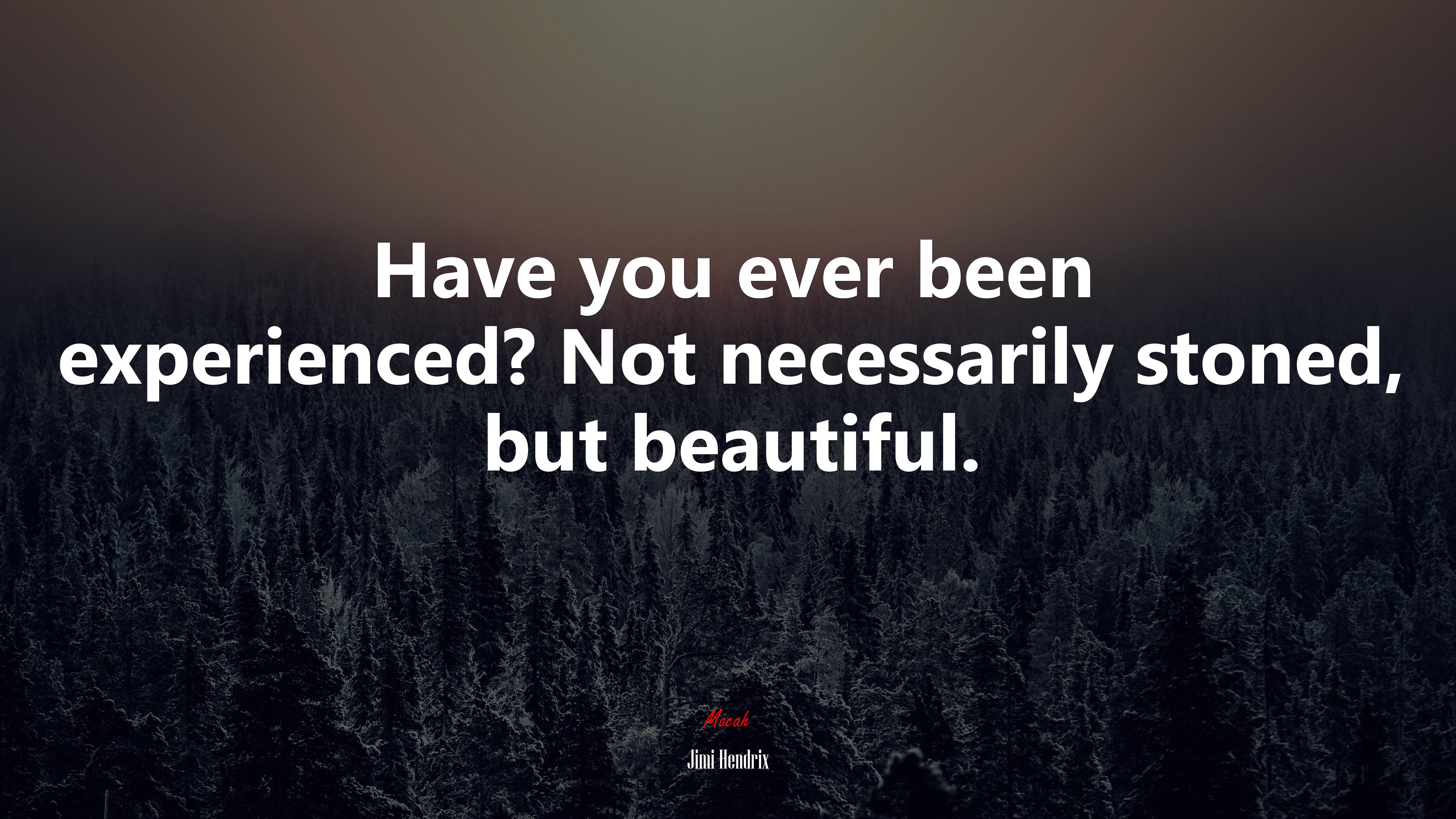 Have you ever been experienced? Not necessarily stoned, but beautiful. | Jimi Hendrix quote HD Wallpaper