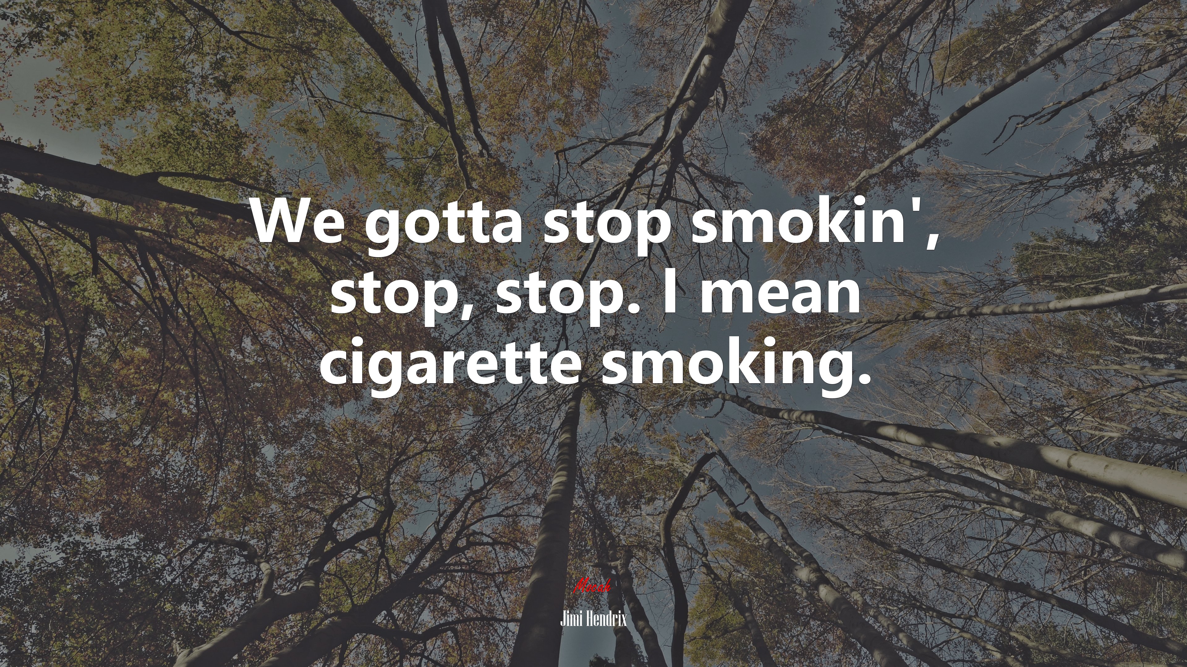 We gotta stop smokin’, stop, stop. I mean cigarette smoking. | Jimi Hendrix quote HD Wallpaper