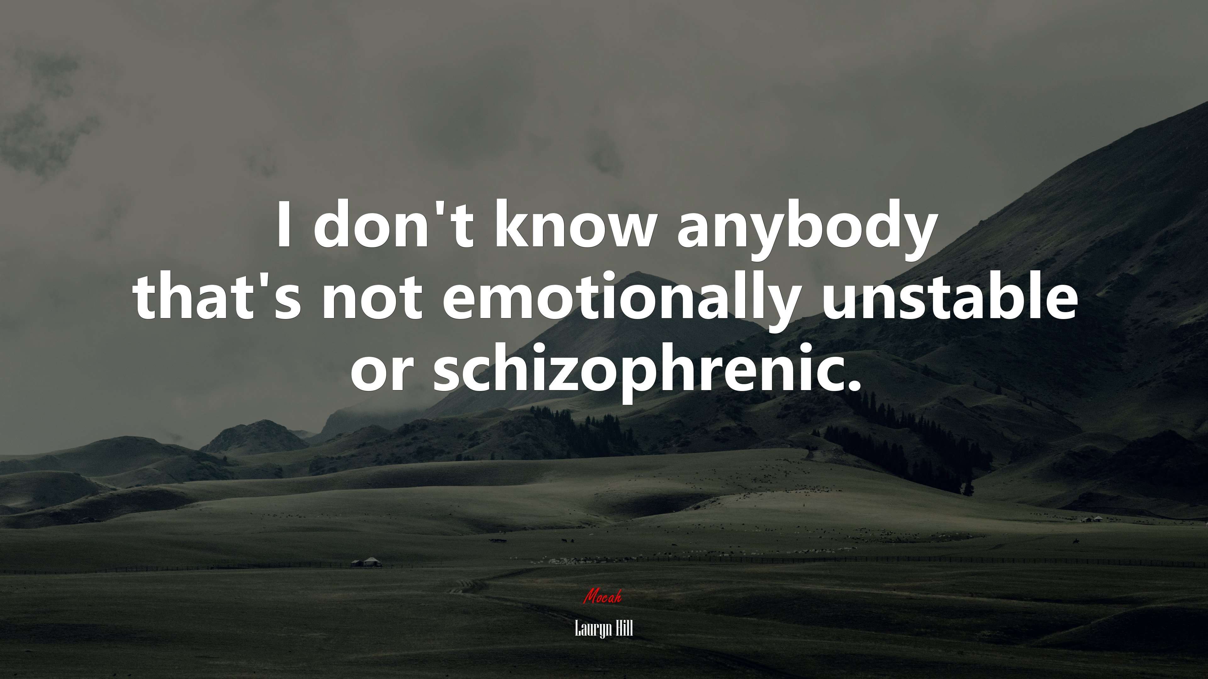 I don’t know anybody that’s not emotionally unstable or schizophrenic. | Lauryn Hill quote HD Wallpaper