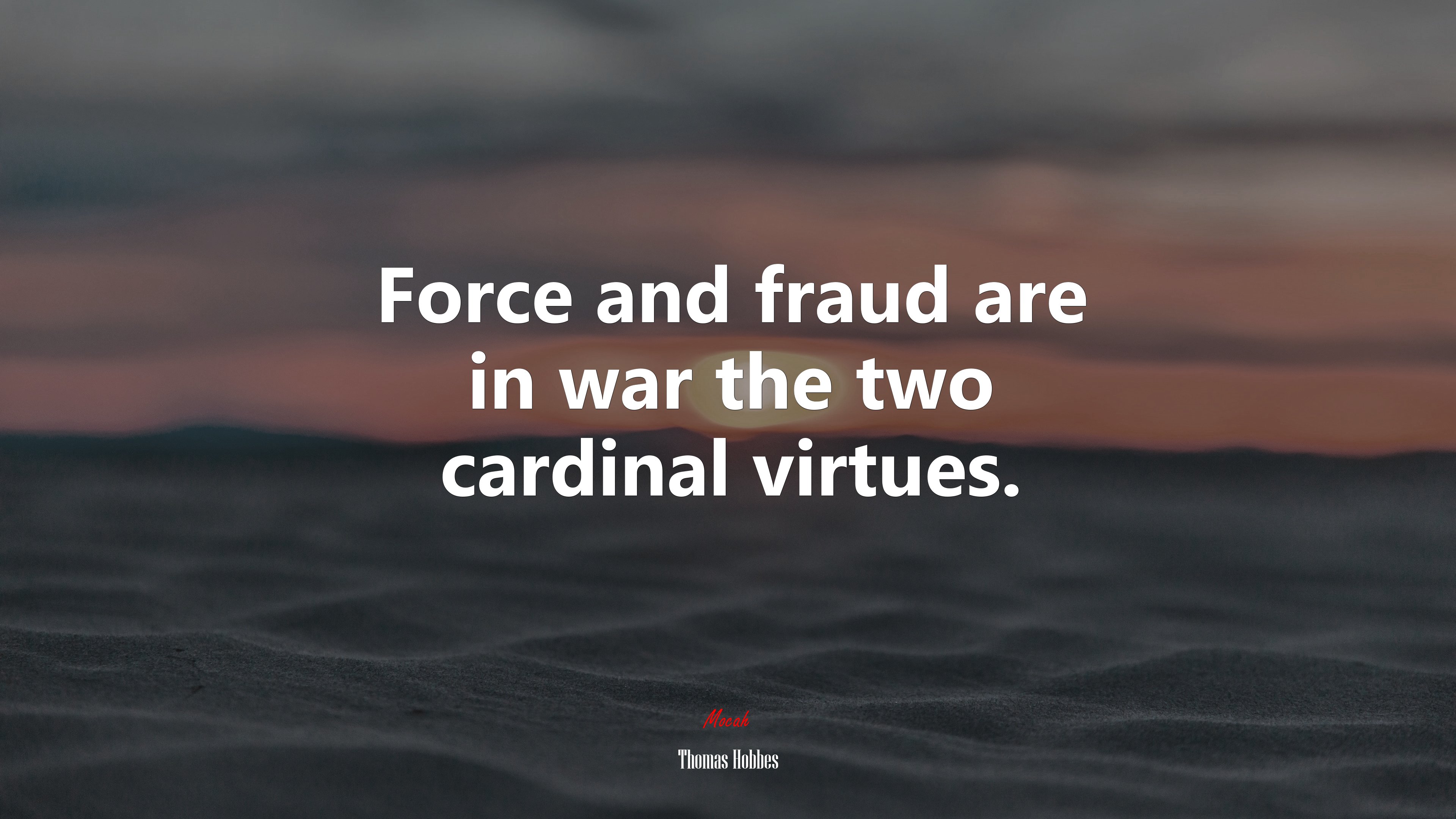 Force and fraud are in war the two cardinal virtues. | Thomas Hobbes quote HD Wallpaper