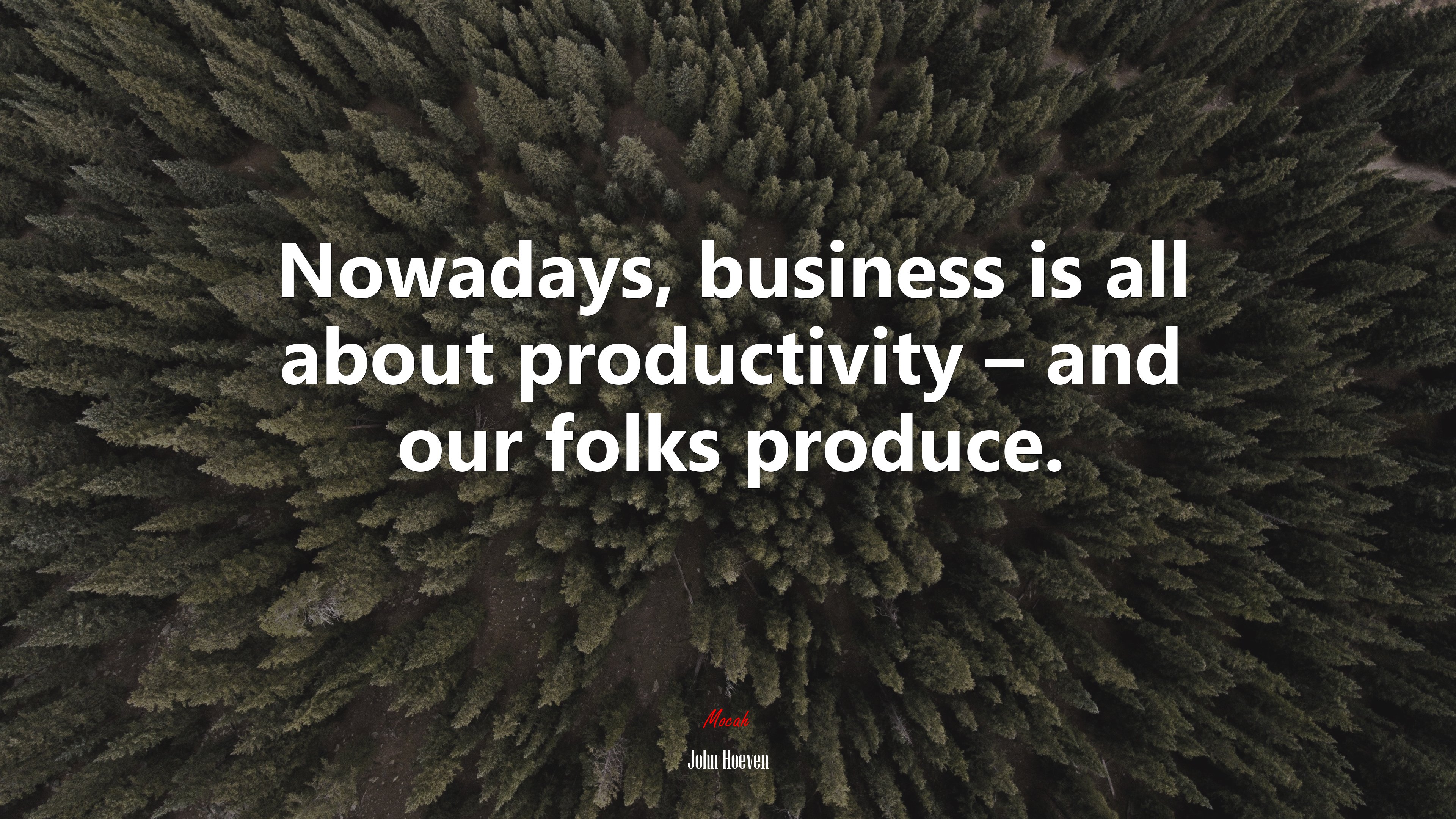 Nowadays, business is all about productivity – and our folks produce. | John Hoeven quote HD Wallpaper
