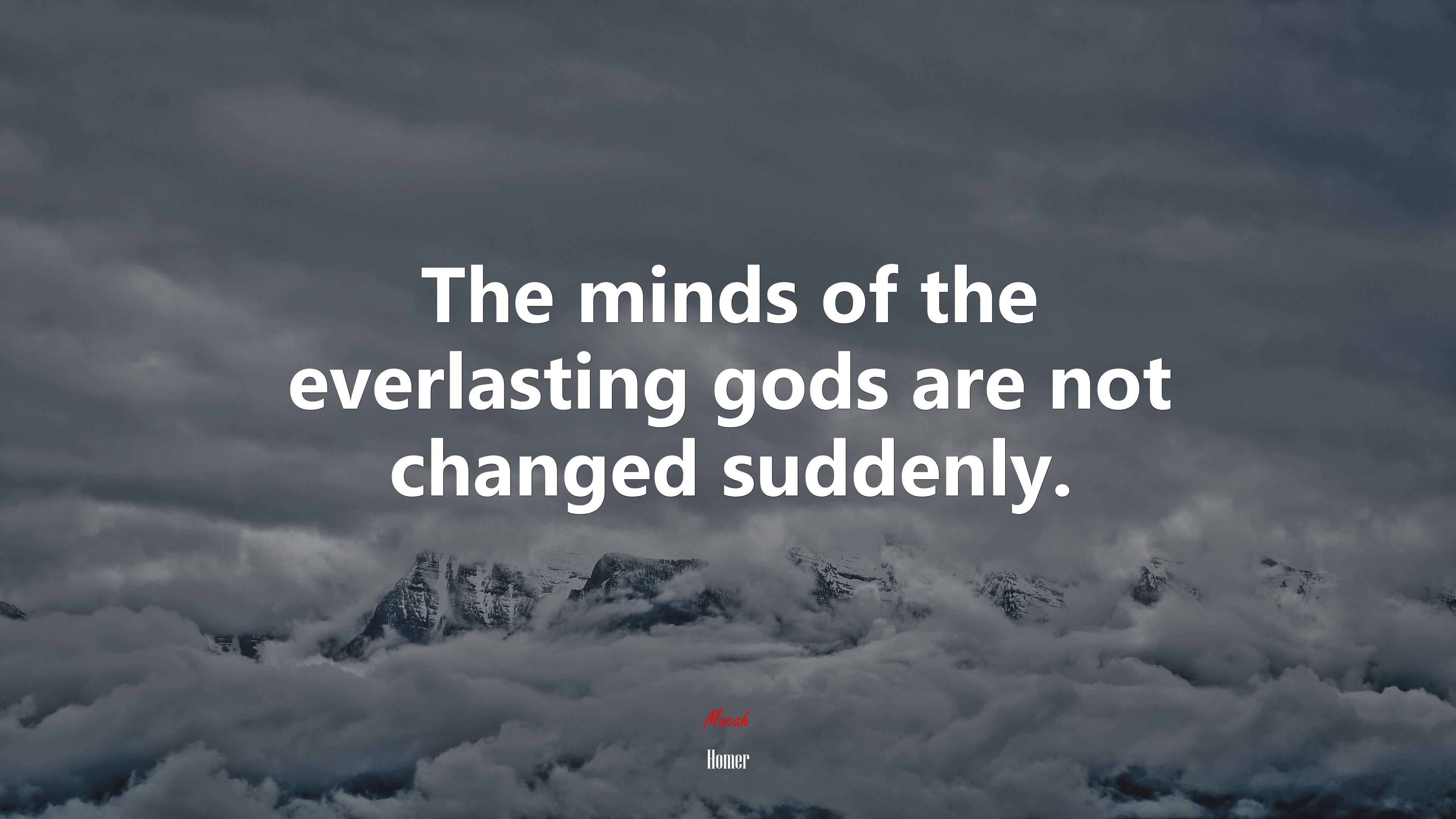 The minds of the everlasting gods are not changed suddenly. | Homer quote HD Wallpaper