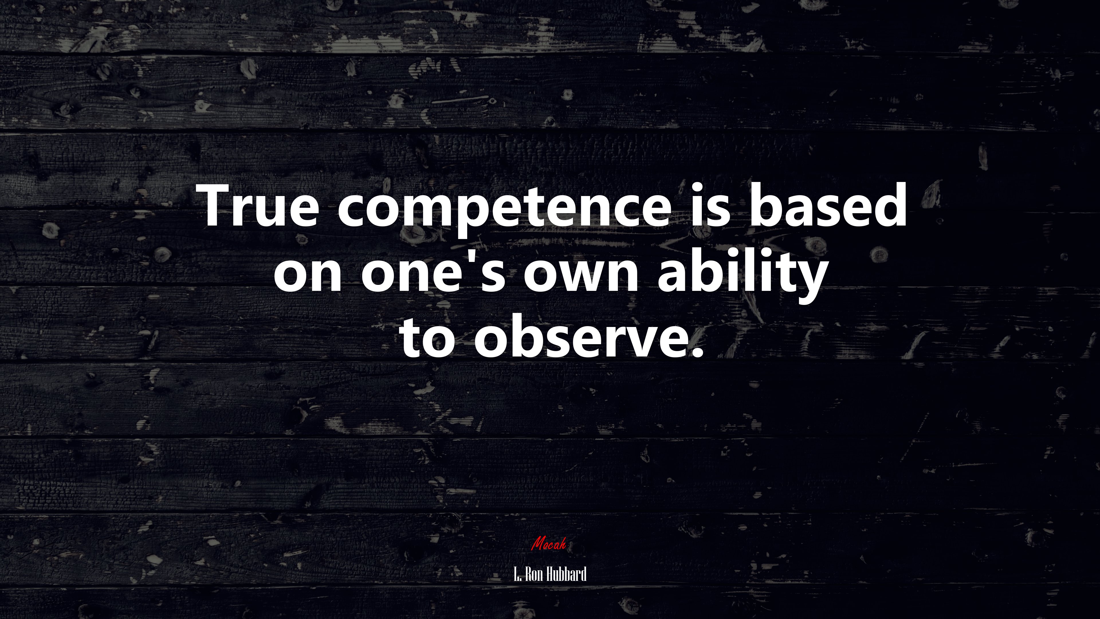 True competence is based on one’s own ability to observe. | L. Ron Hubbard quote HD Wallpaper