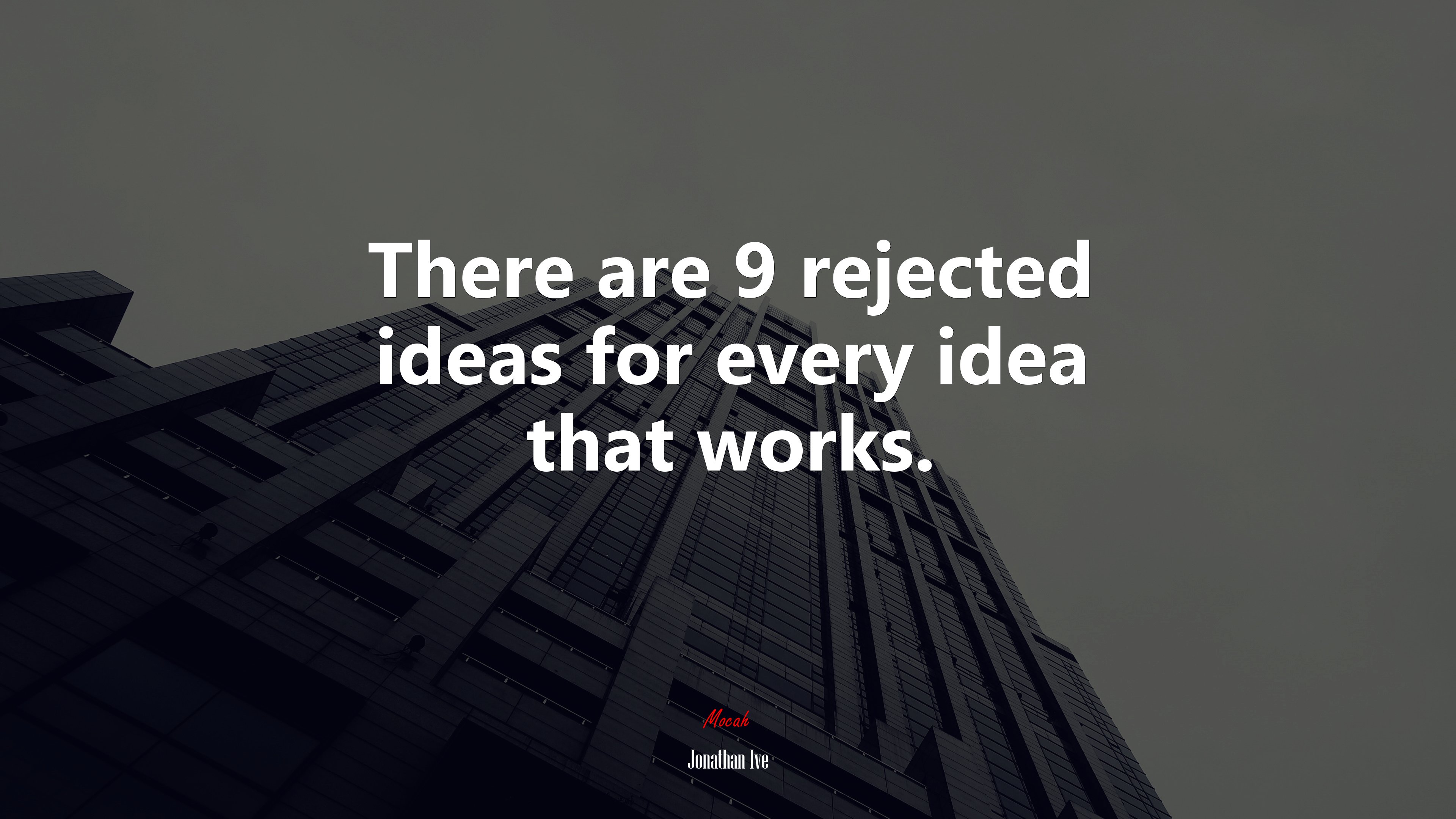 There are 9 rejected ideas for every idea that works. | Jonathan Ive quote HD Wallpaper