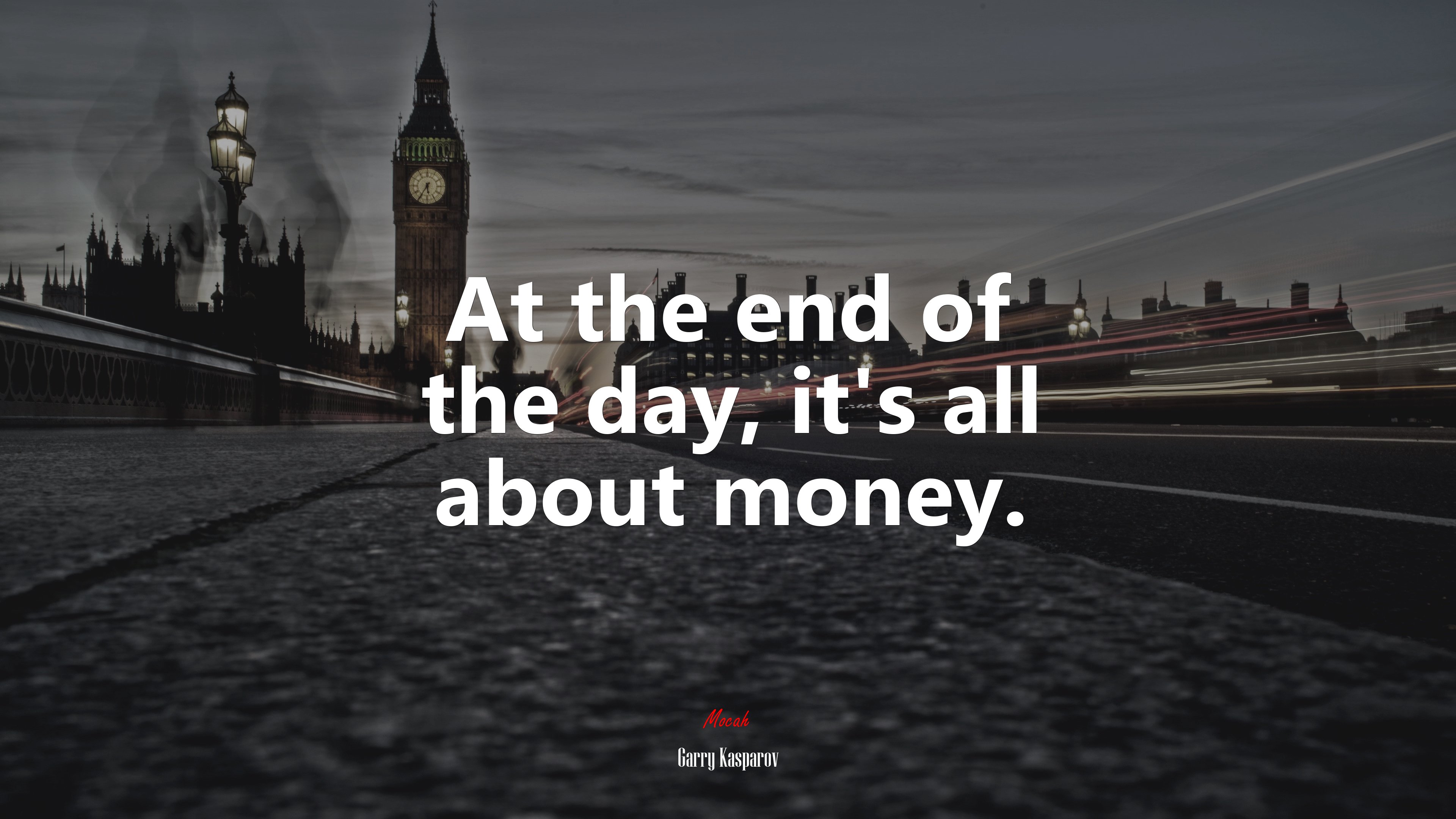 At the end of the day, it’s all about money. | Garry Kasparov quote HD Wallpaper