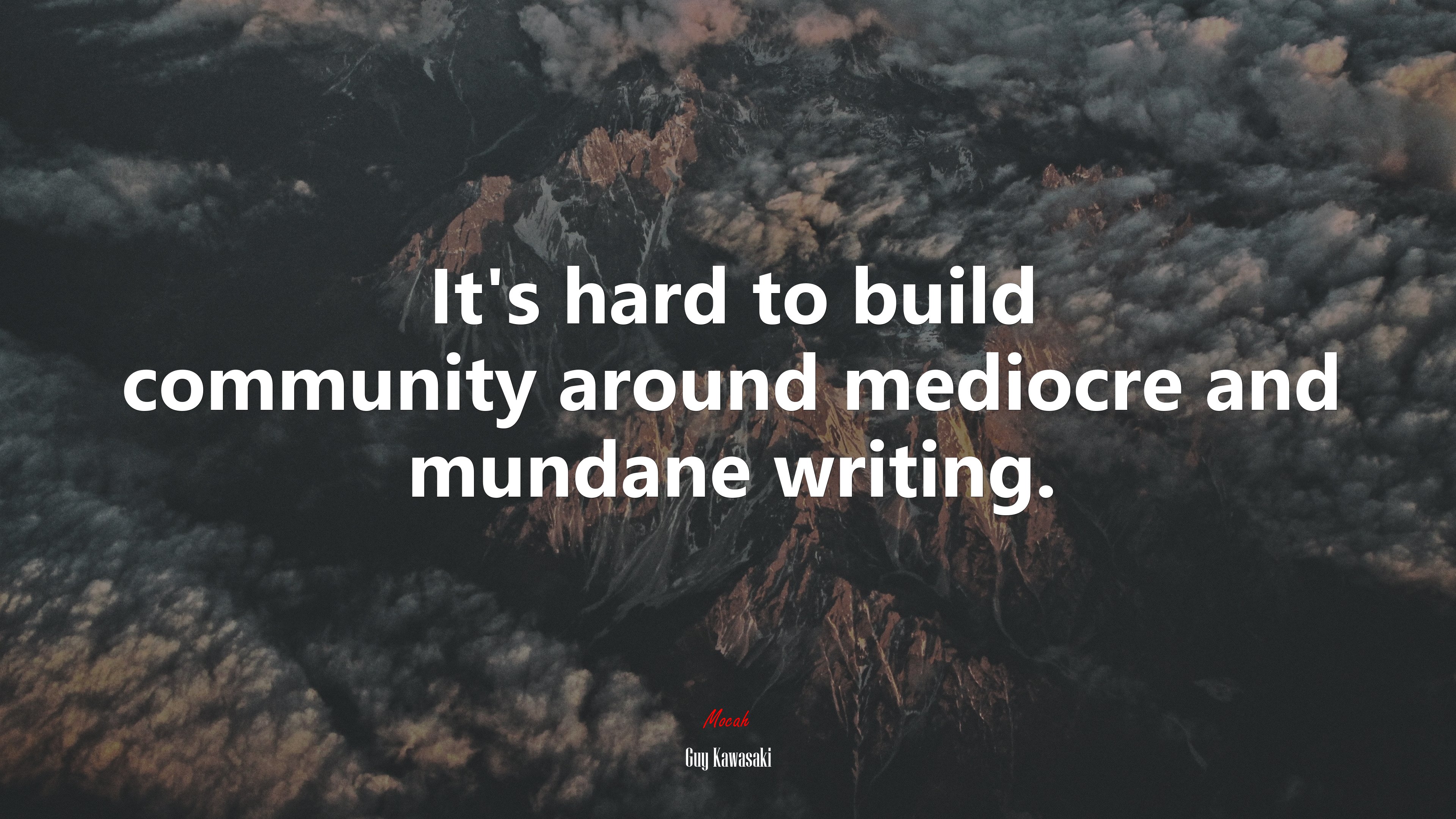 It’s hard to build community around mediocre and mundane writing. | Guy Kawasaki quote HD Wallpaper