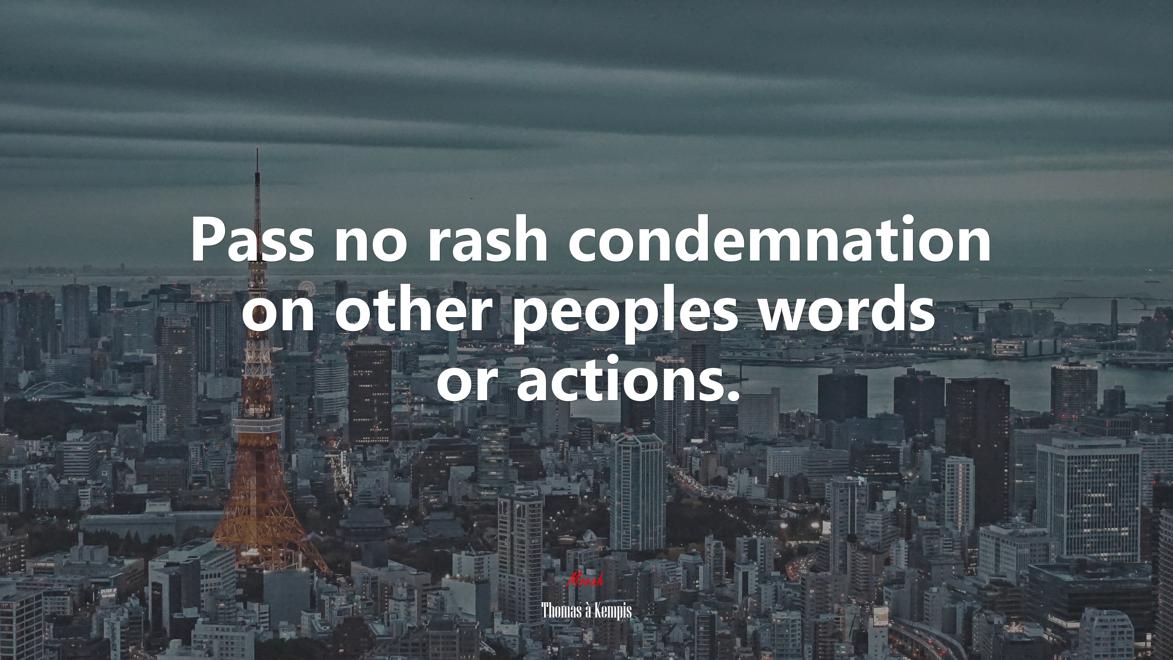 Pass no rash condemnation on other peoples words or actions. | Thomas à Kempis quote HD Wallpaper