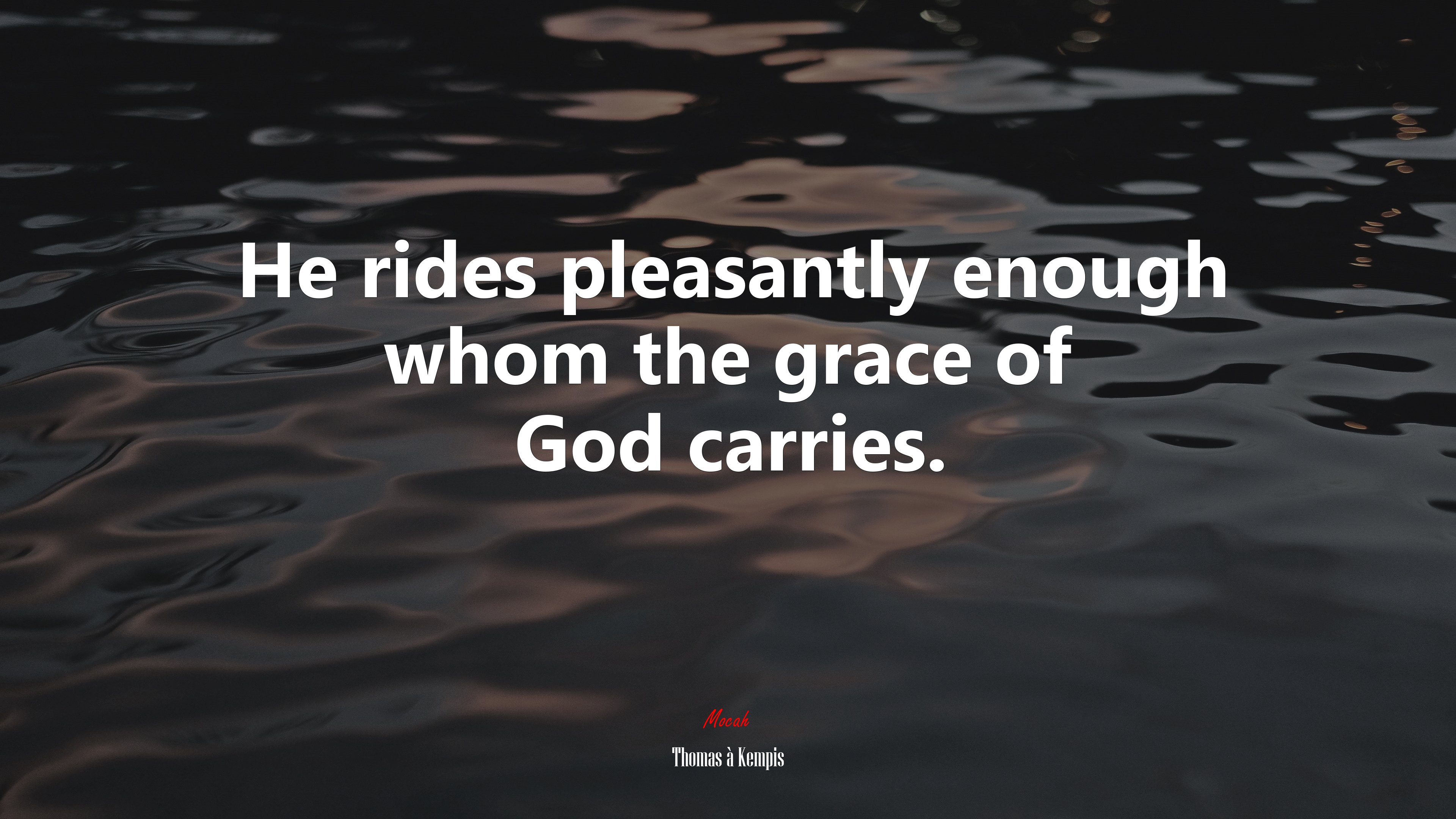 He rides pleasantly enough whom the grace of God carries. | Thomas à Kempis quote HD Wallpaper