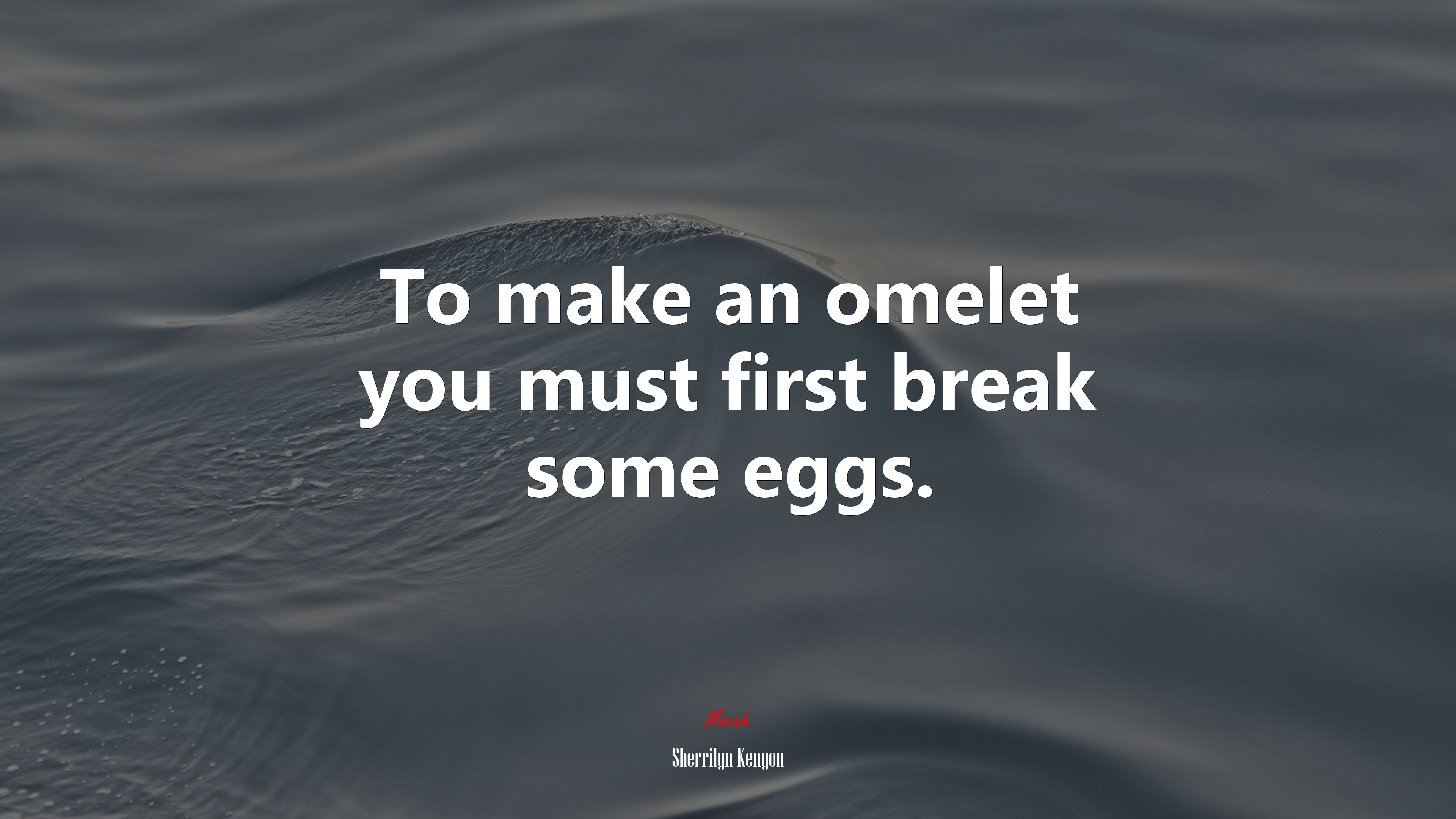 To make an omelet you must first break some eggs. | Sherrilyn Kenyon quote HD Wallpaper