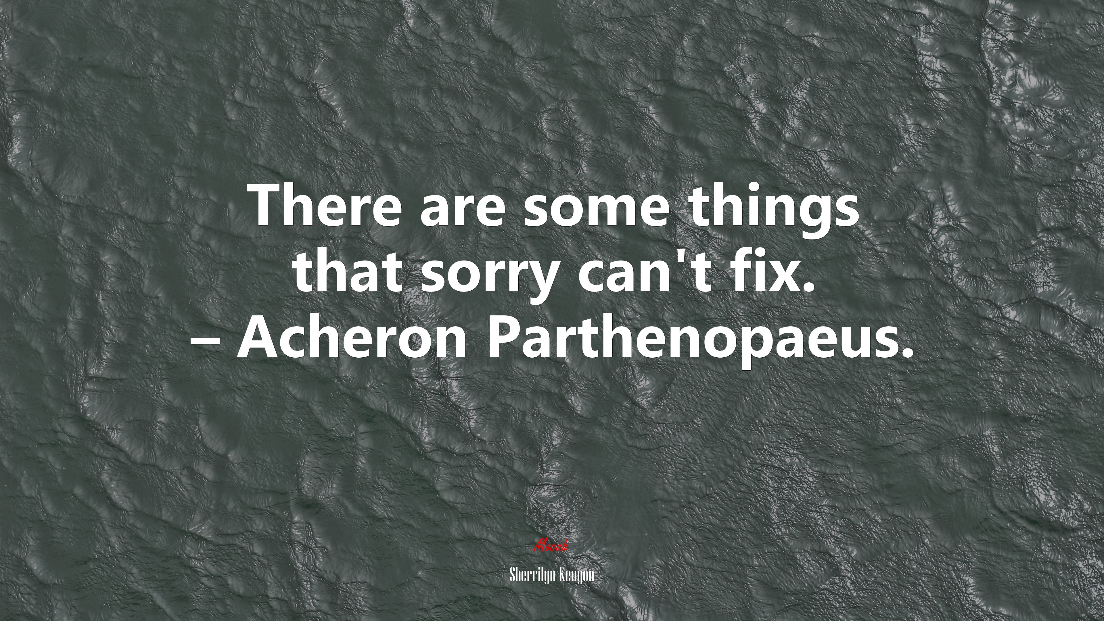 There are some things that sorry can’t fix. – Acheron Parthenopaeus. | Sherrilyn Kenyon quote HD Wallpaper
