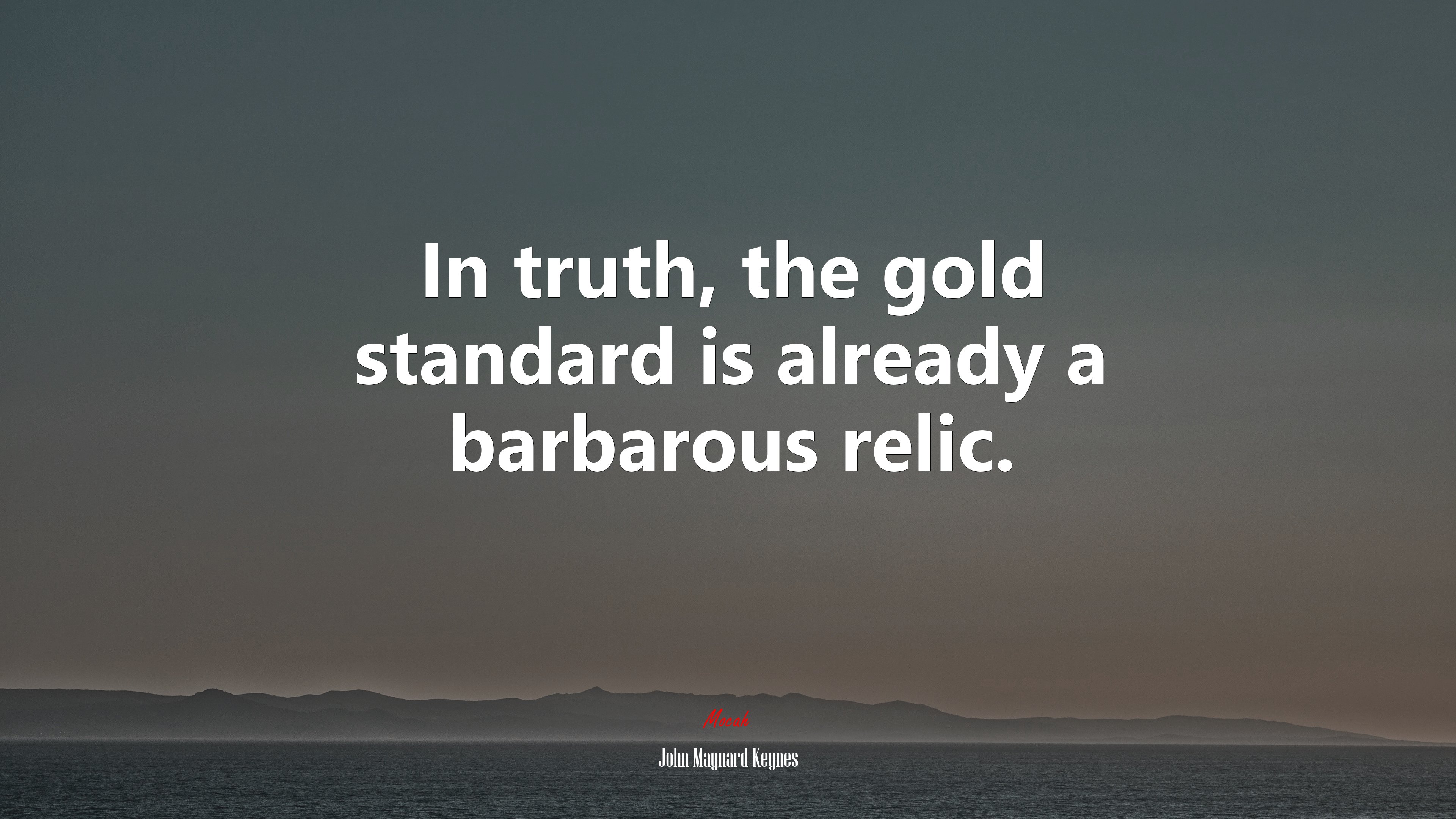In truth, the gold standard is already a barbarous relic. | John Maynard Keynes quote HD Wallpaper