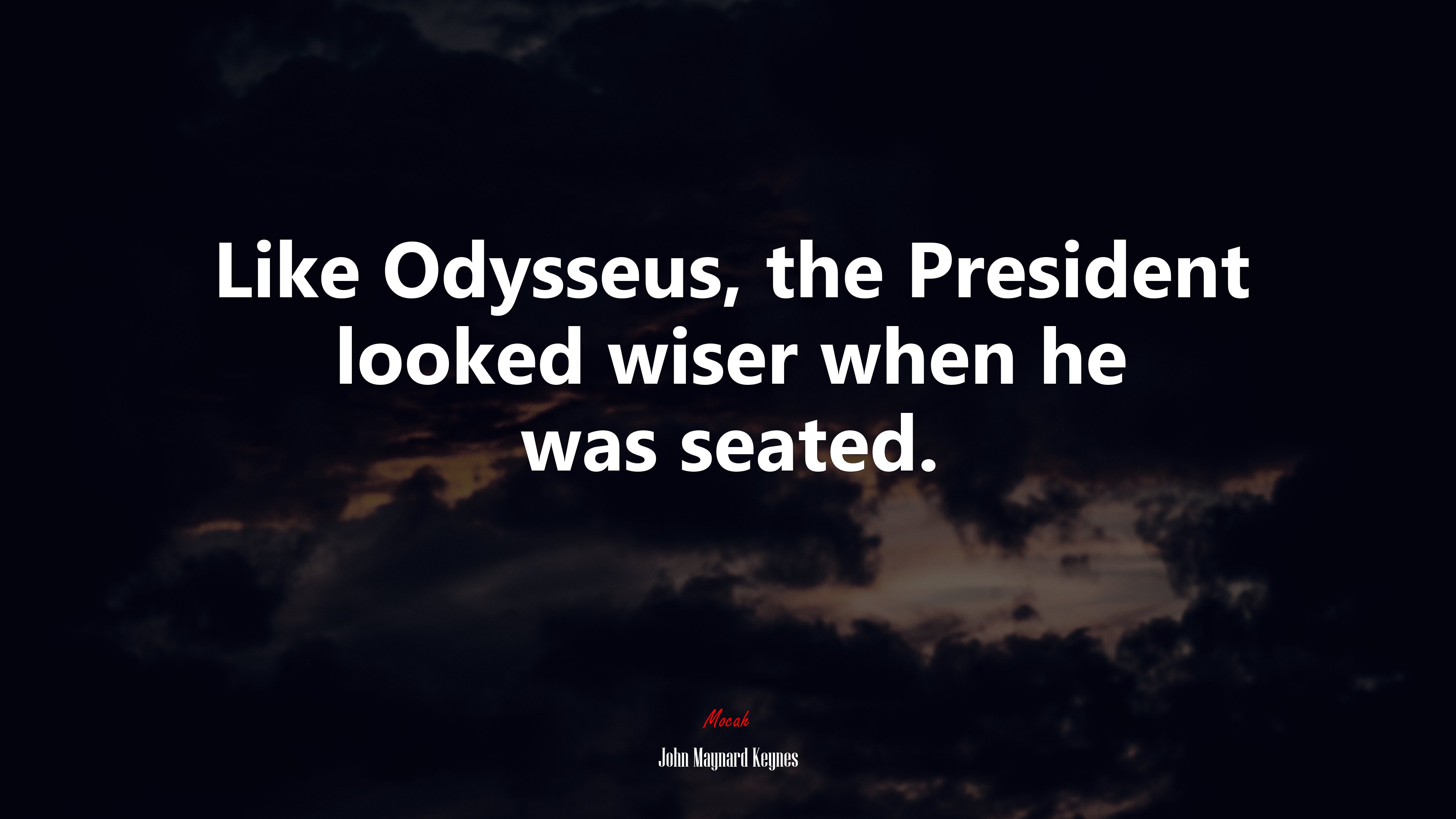 Like Odysseus, the President looked wiser when he was seated. | John Maynard Keynes quote HD Wallpaper