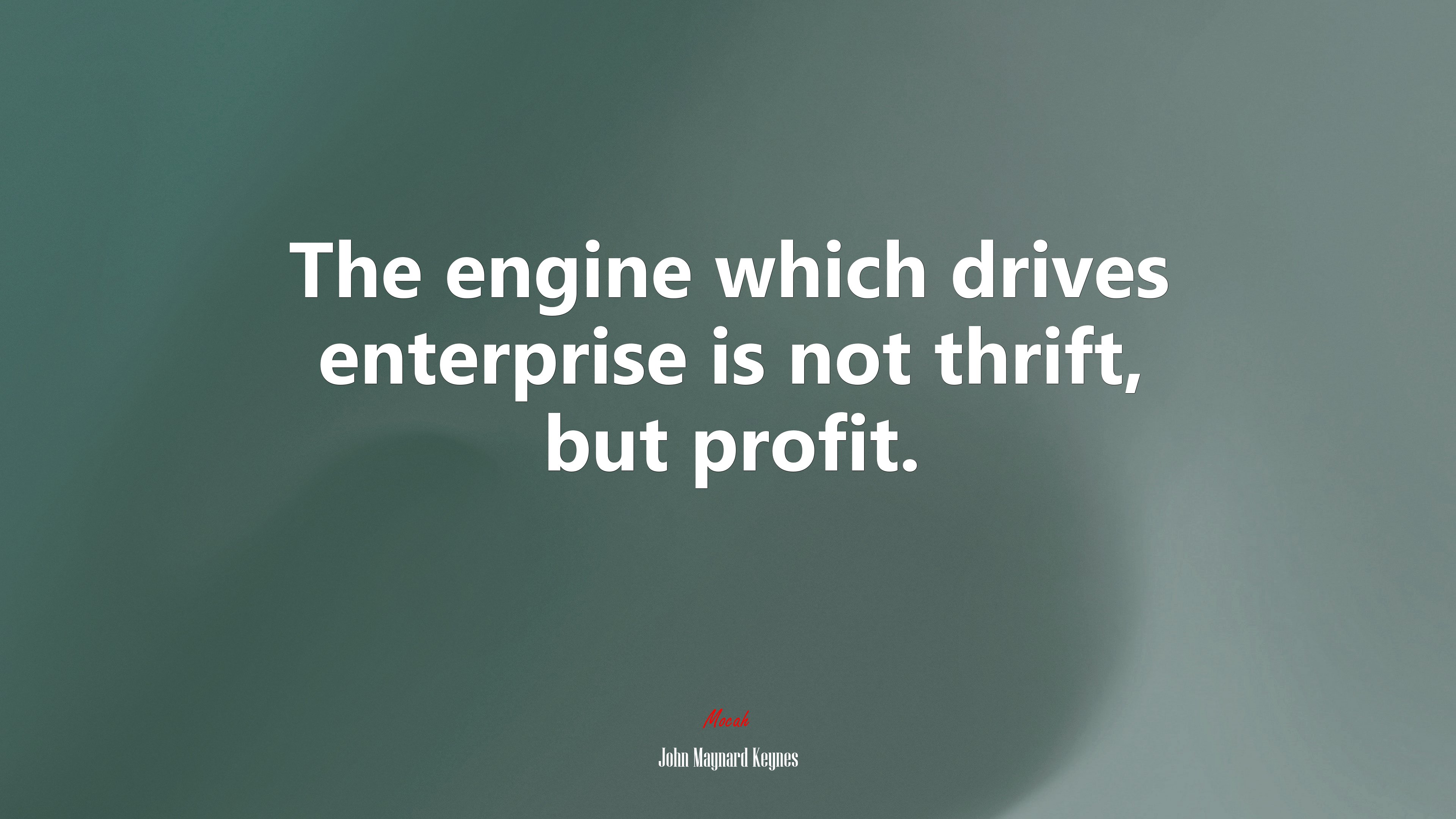 The engine which drives enterprise is not thrift, but profit. | John Maynard Keynes quote HD Wallpaper