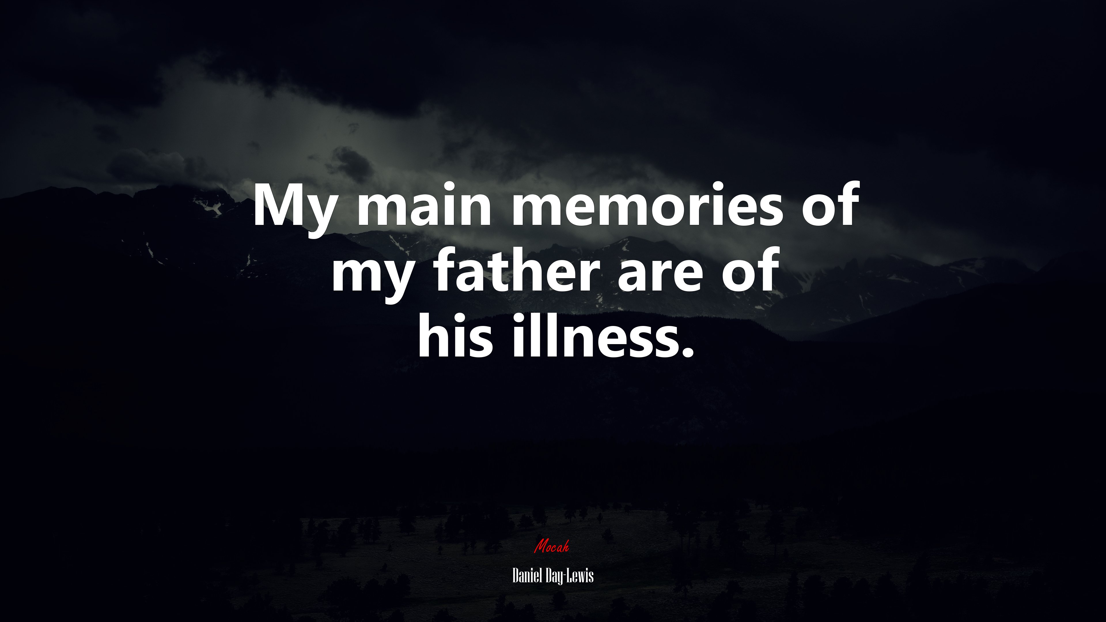 My main memories of my father are of his illness. | Daniel Day-Lewis quote HD Wallpaper