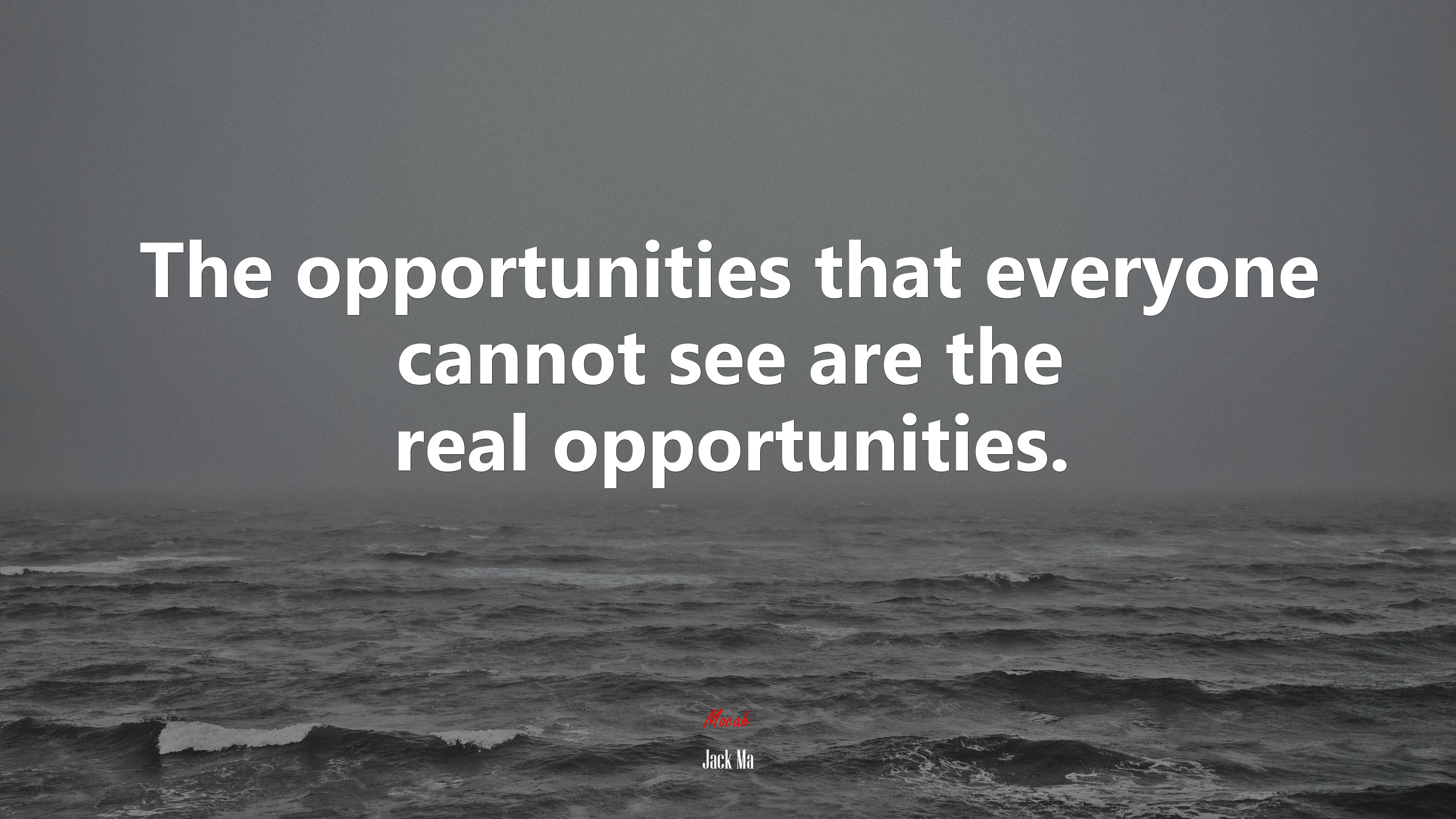The opportunities that everyone cannot see are the real opportunities. | Jack Ma quote HD Wallpaper