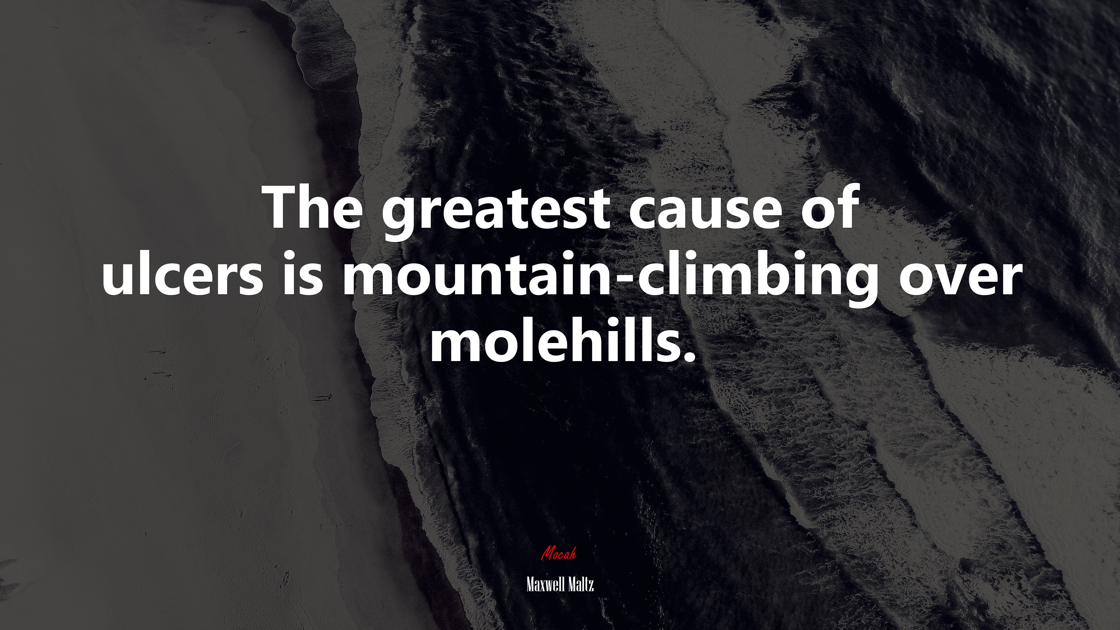 The greatest cause of ulcers is mountain-climbing over molehills. | Maxwell Maltz quote HD Wallpaper