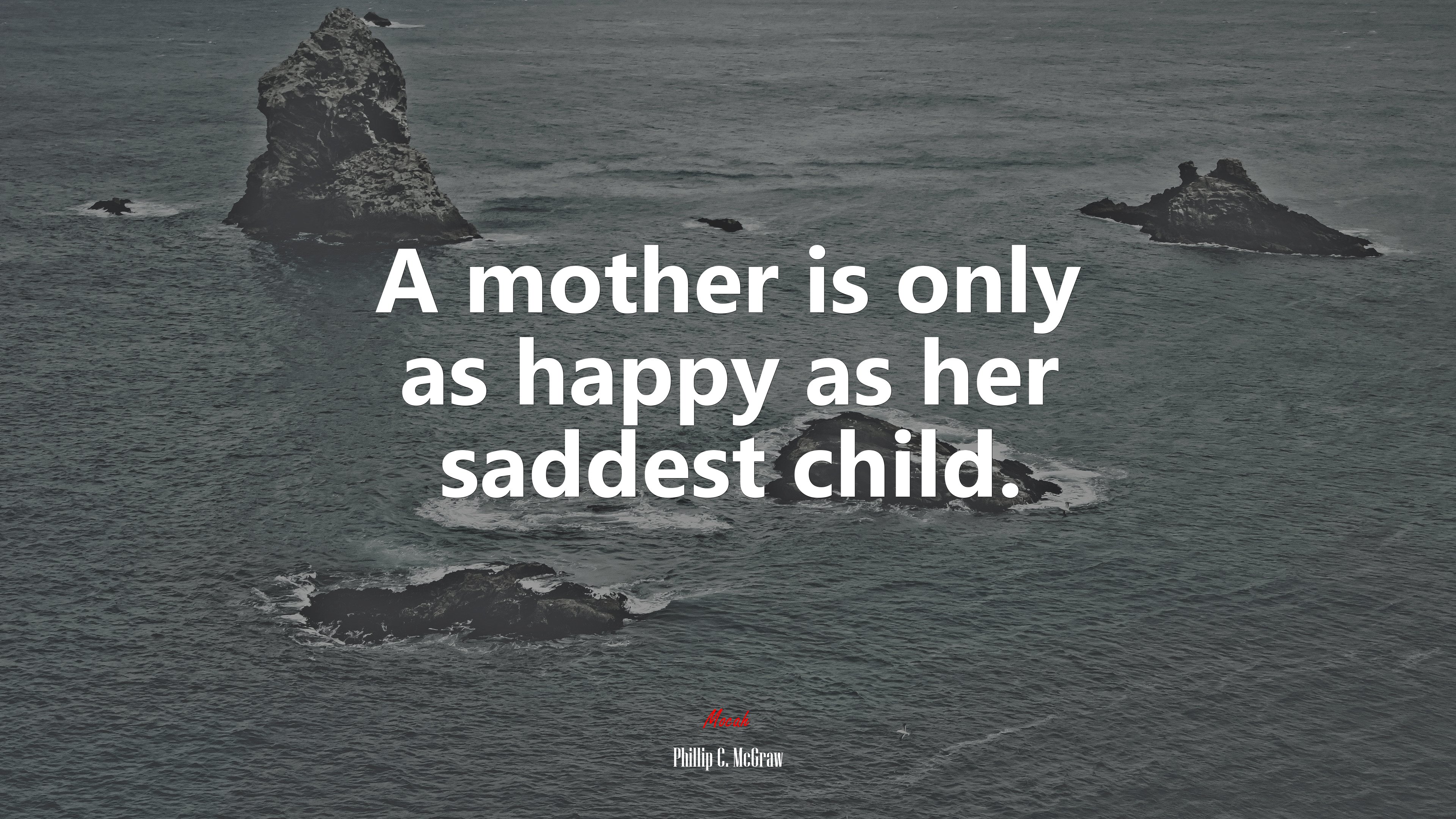 A mother is only as happy as her saddest child. | Phillip C. McGraw quote HD Wallpaper